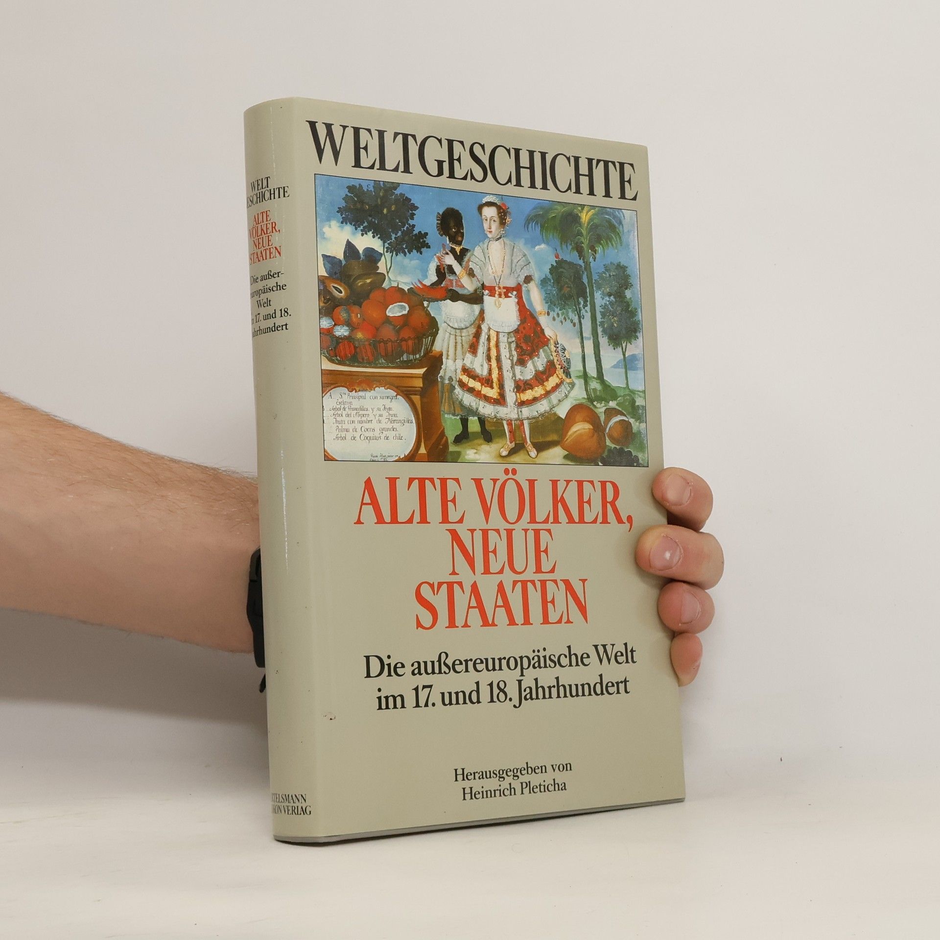 Heinrich Pleticha Alte Völker, neue Staaten. Die außereuropäische Welt im 17. und 18. Jahrhundert