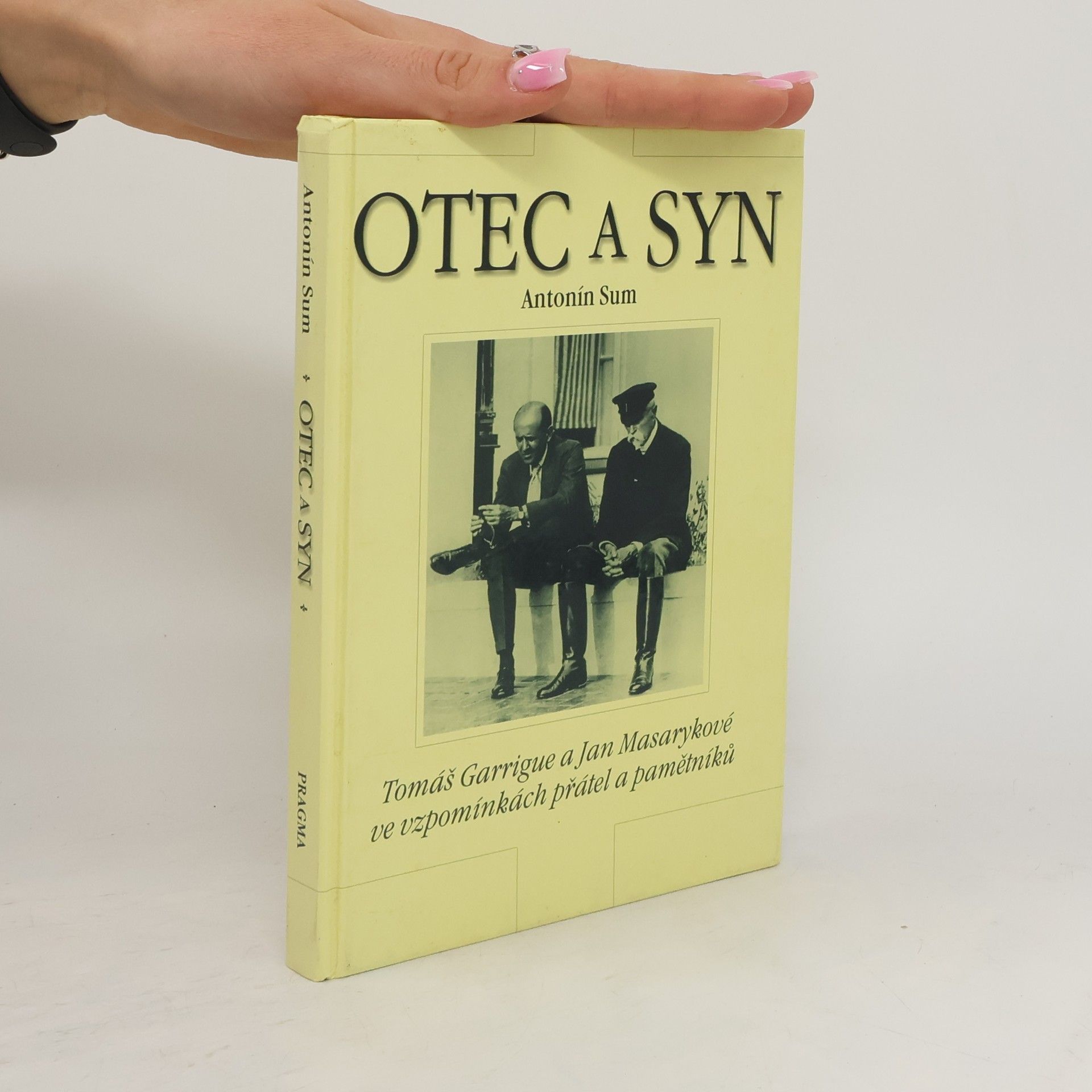 Antonín Sum Otec a syn : Tomáš Garrigue a Jan Masarykové ve vzpomínkách přátel a pamětníků