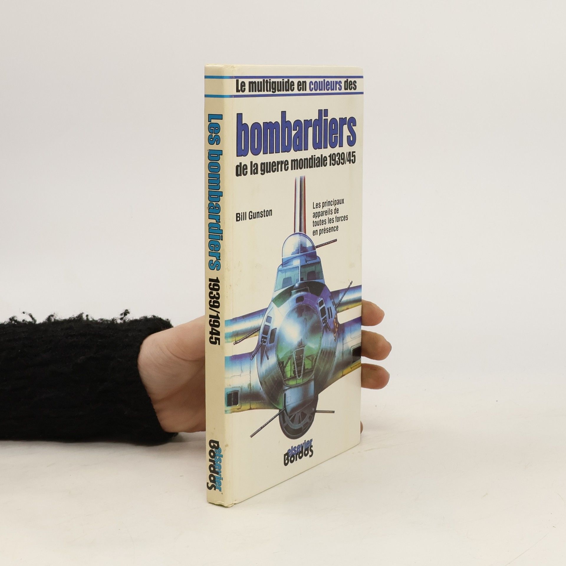 Bill Gunston Le Multiguide en couleurs des bombardiers de la guerre mondiale 1939-45