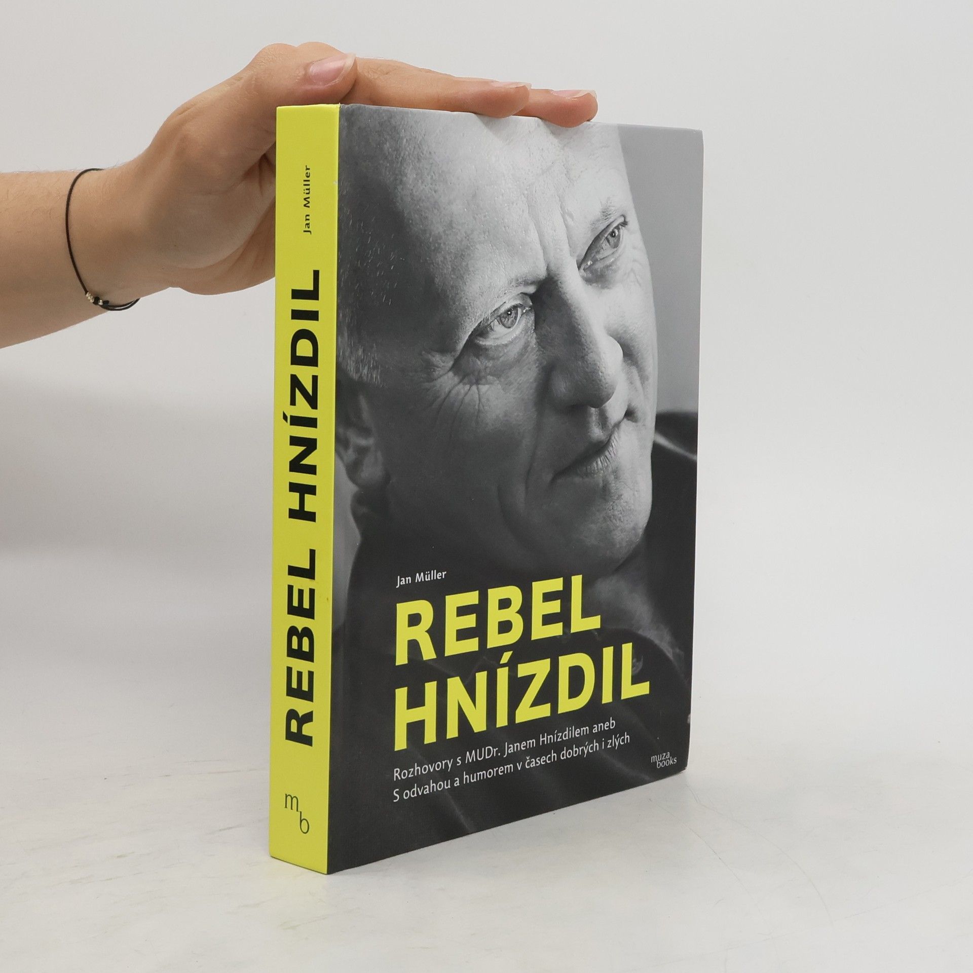 Jan-Werner Müller Rebel Hnízdil : rozhovory s MUDr. Janem Hnízdilem aneb S odvahou a humorem v časech dobrých i zlých