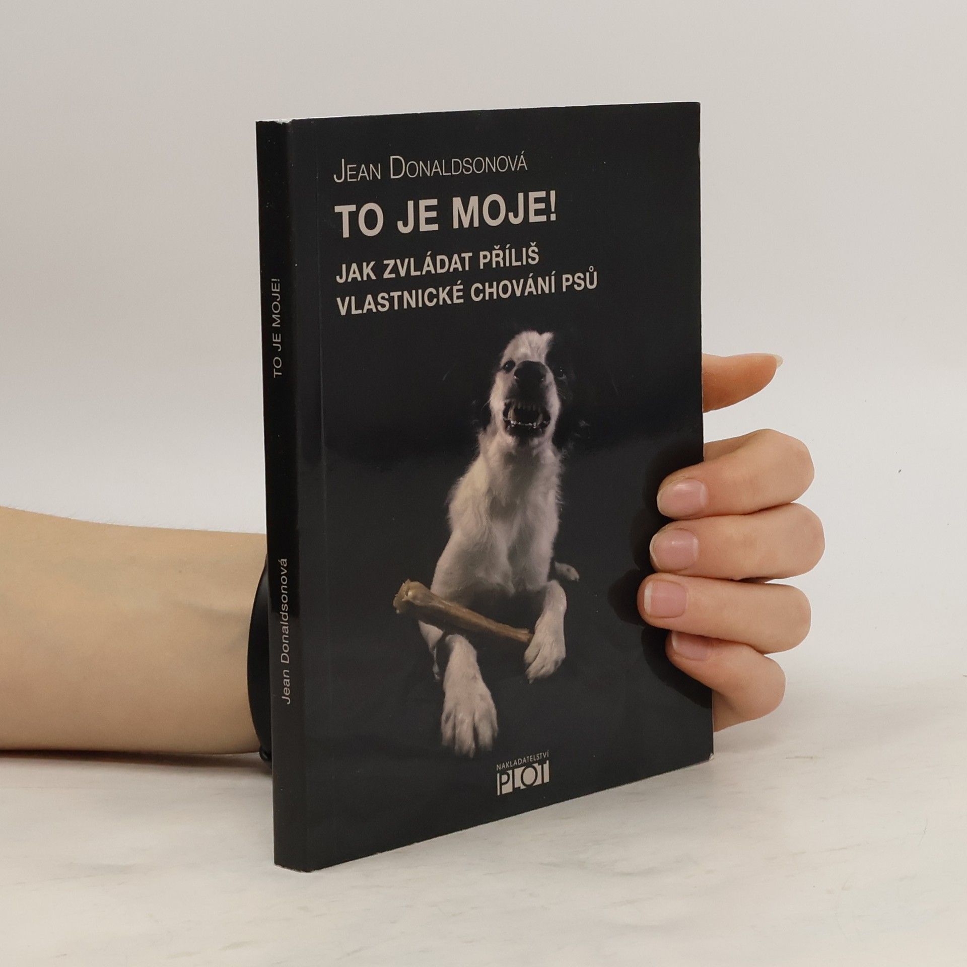 Jean Donaldson To je moje! Jak zvládat příliš vlastnické chování psů