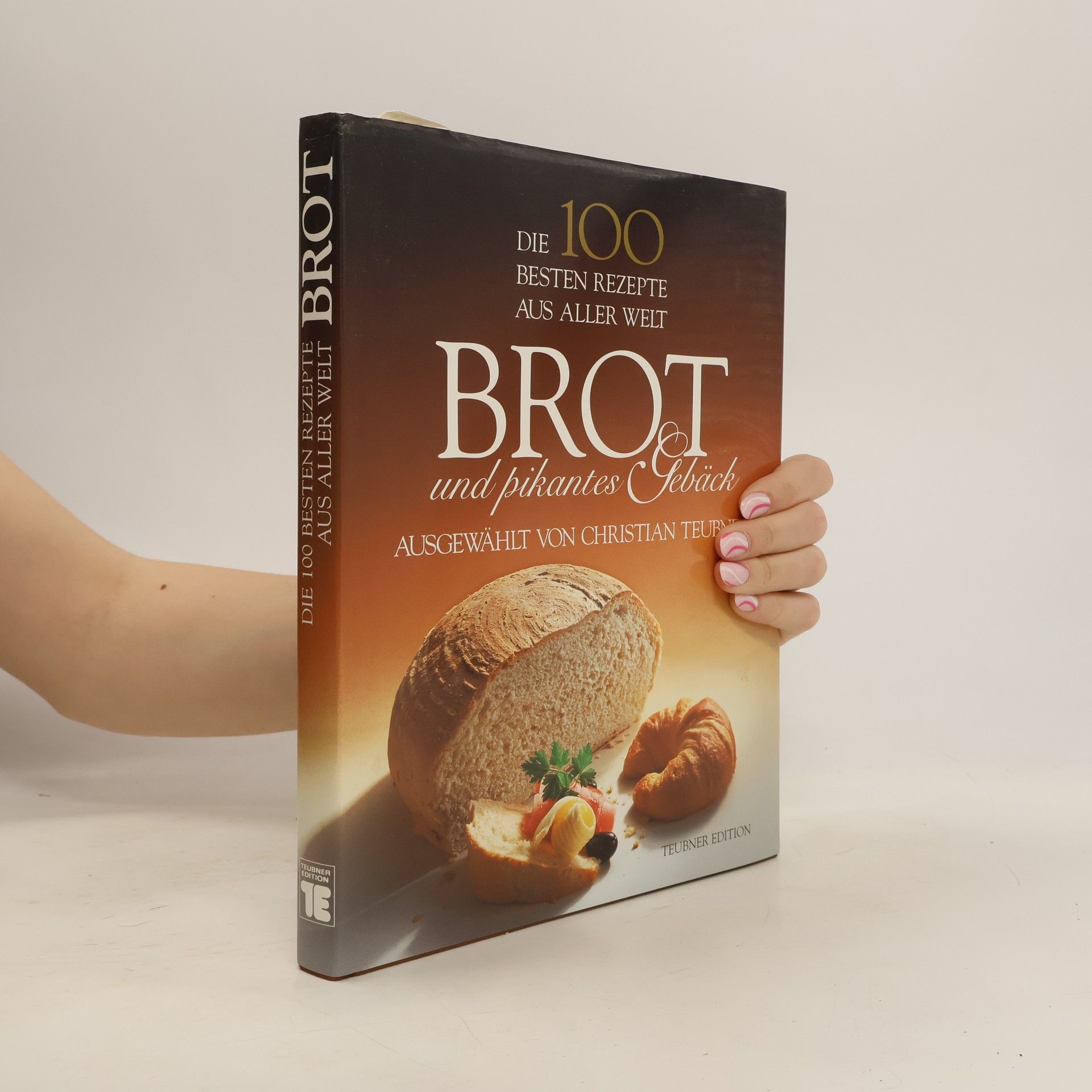 Christian Teubner Die 100 besten Rezepete aus aller Welt. Brot und pikantes Gebäck.