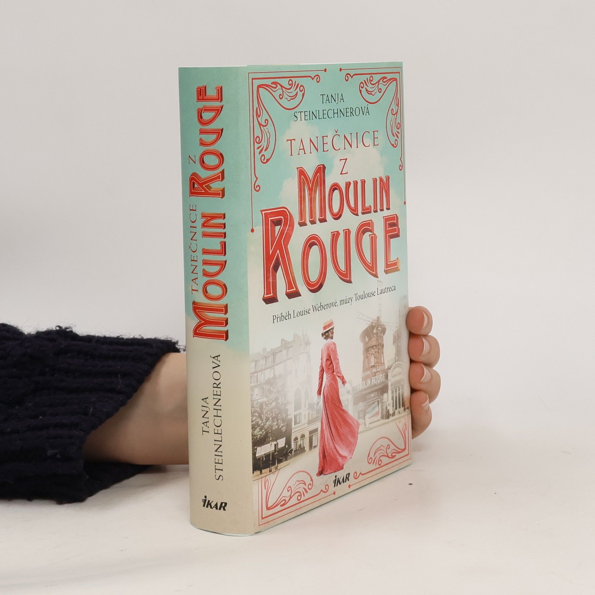 Tanja Steinlechner Tanečnice z Moulin Rouge : příběh Louise Weberové, múzy Toulouse Lautreca