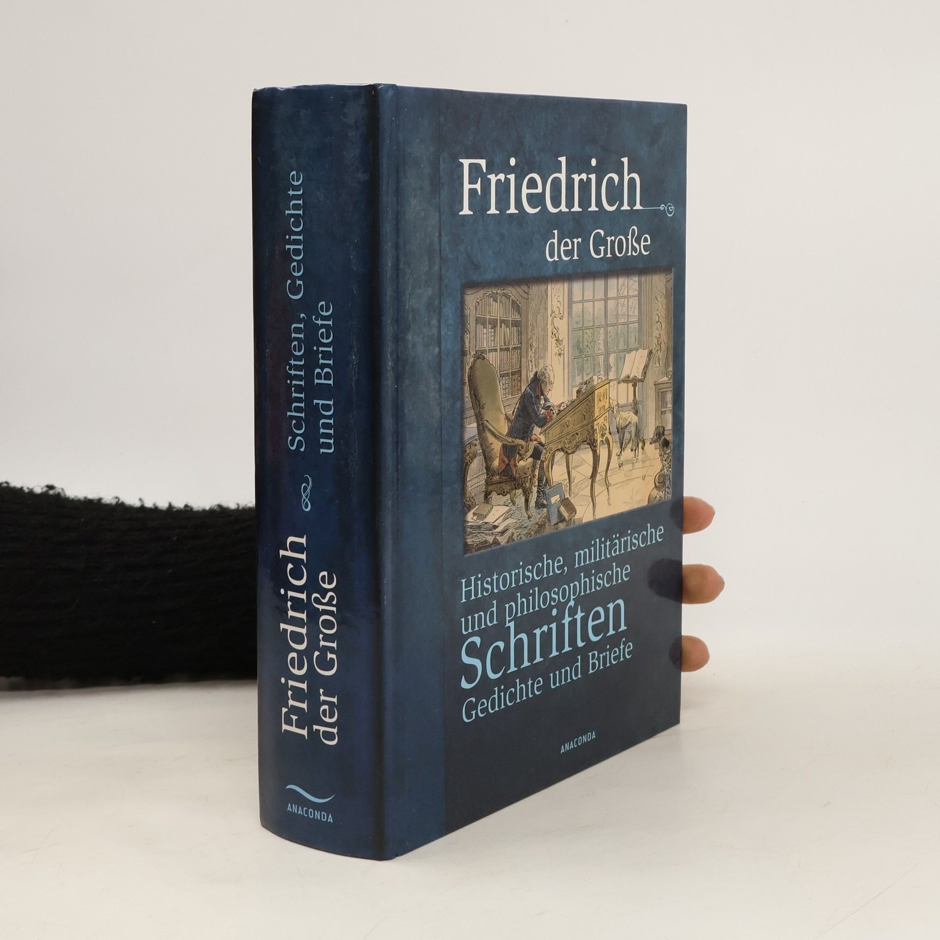 Fridrich II. Pruský Historische, militärische und philosophische Schriften, Gedichte und Briefe