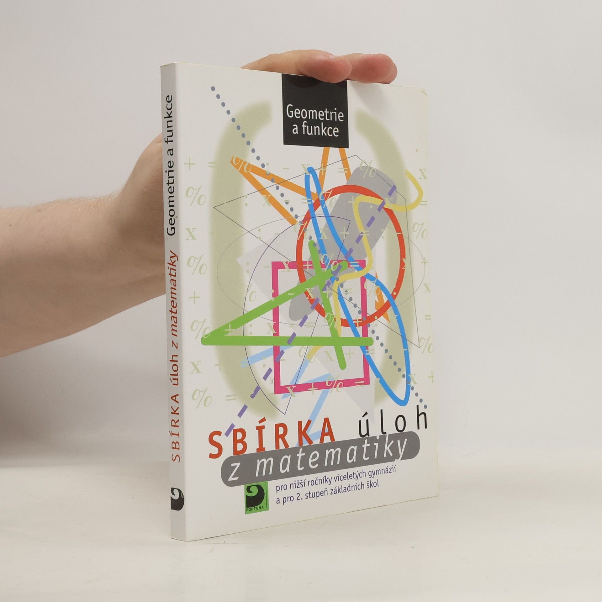 Martin Dytrych Sbírka úloh z matematiky pro nižší ročníky víceletých gymnázií a pro 2. stupeň základních škol: Geometrie a funkce