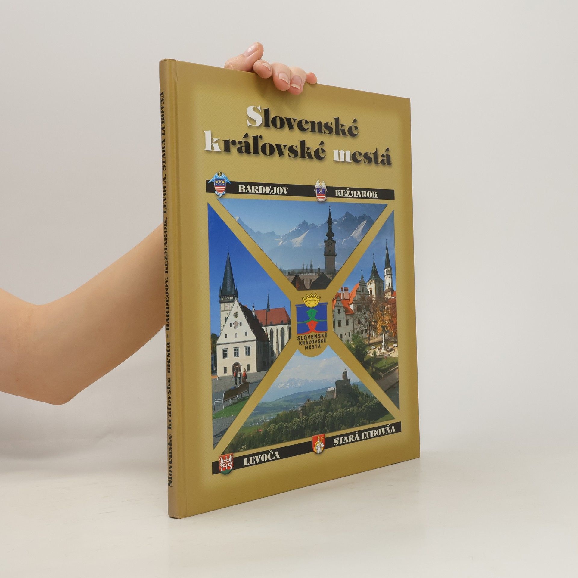 kolektiv Slovenské kráľovské mestá. Bardejov, Kežmarok, Levoča, Stará Ľubovňa