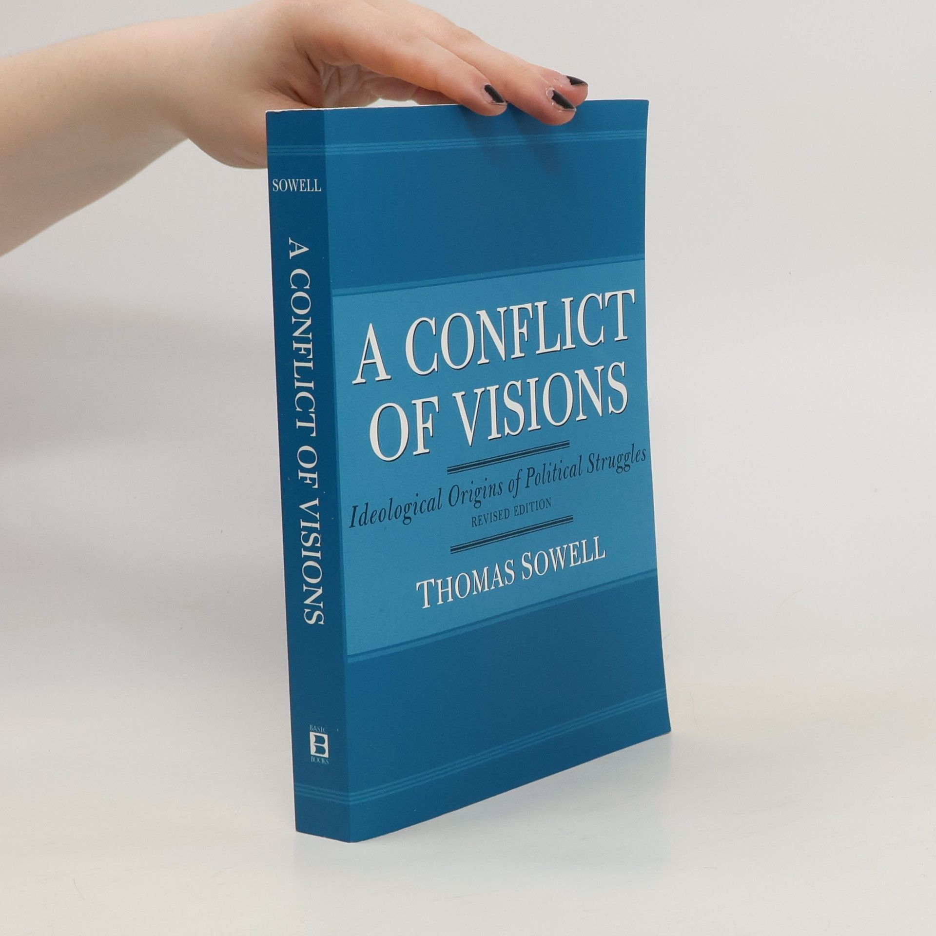 Thomas Sowell A Conflict of Visions: Ideological Origins of Political Struggles