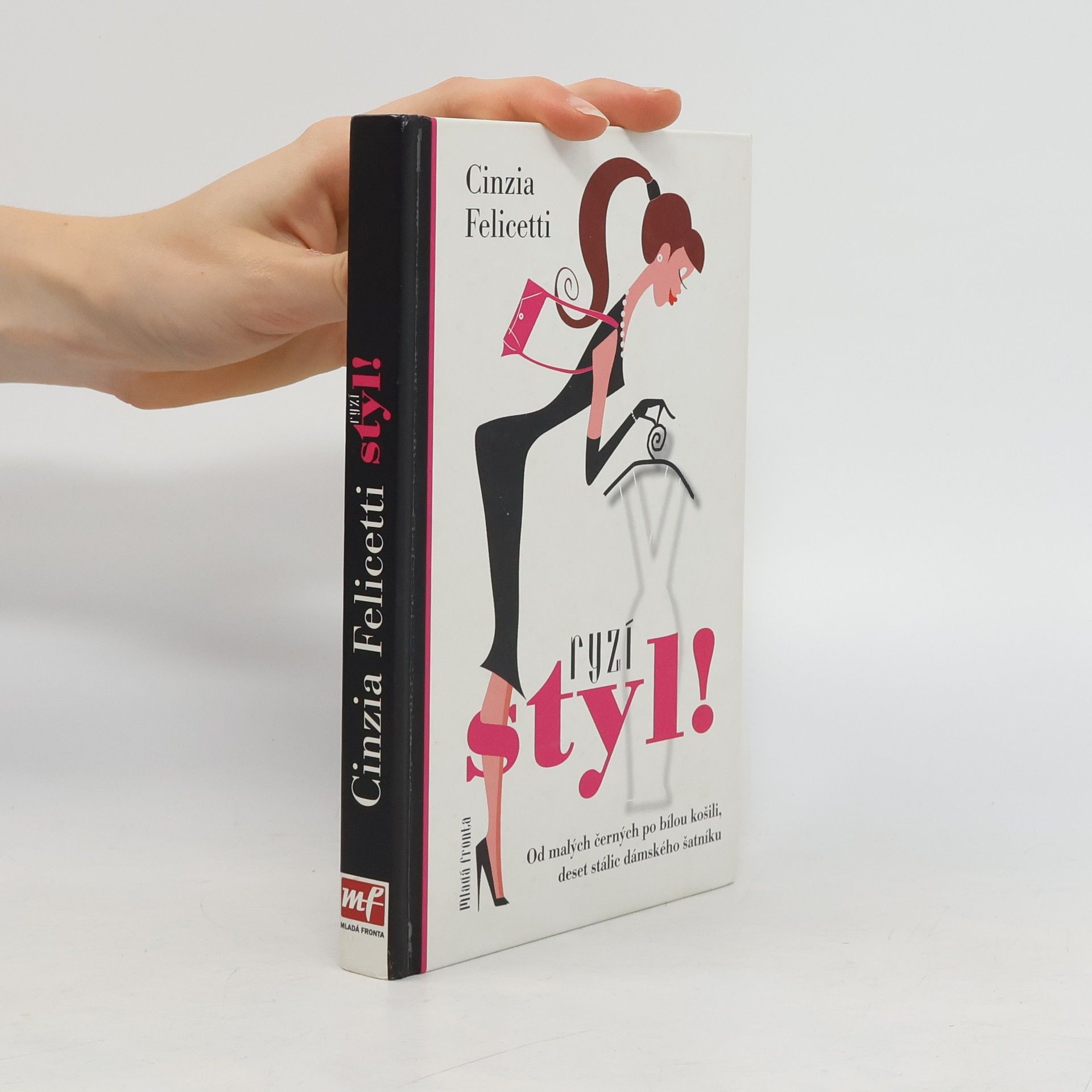 Cinzia Felicetti Ryzí styl! : Od malých černých po bílou košili, deset stálic dámského šatníku