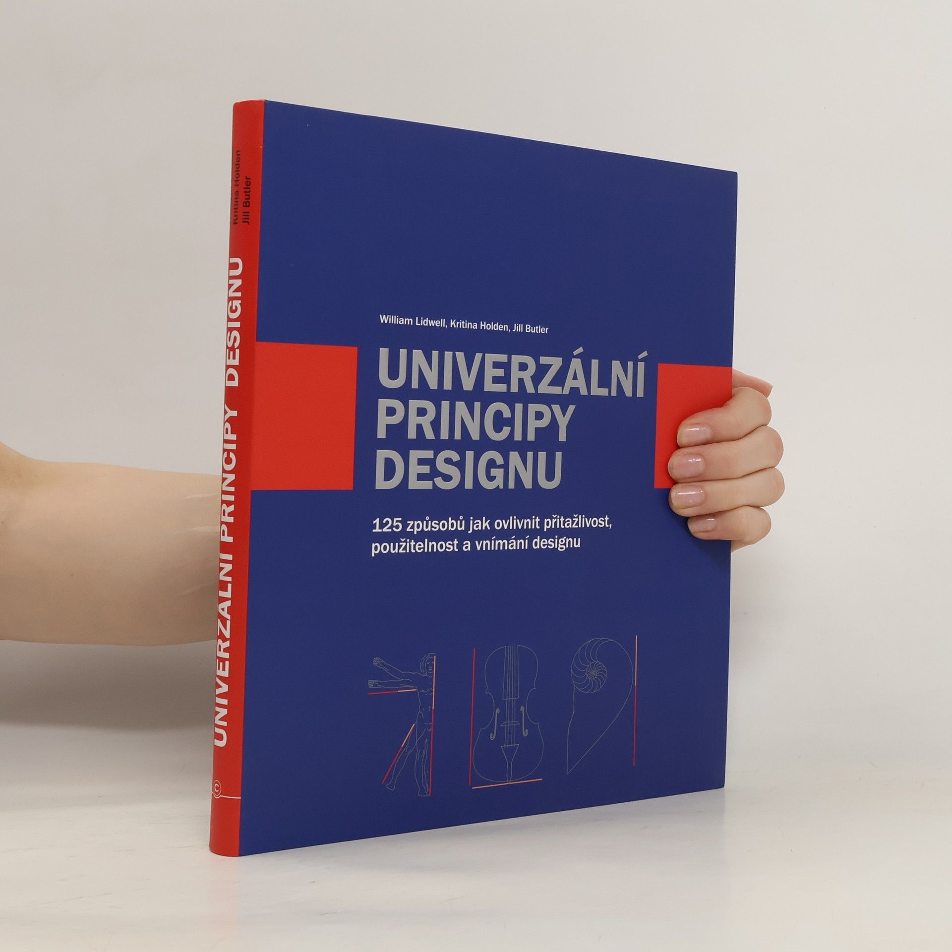 William Lidwell Univerzální principy designu : 125 způsobů jak zvýšit použitelnost a přitažlivost a ovlivnit vnímání designu
