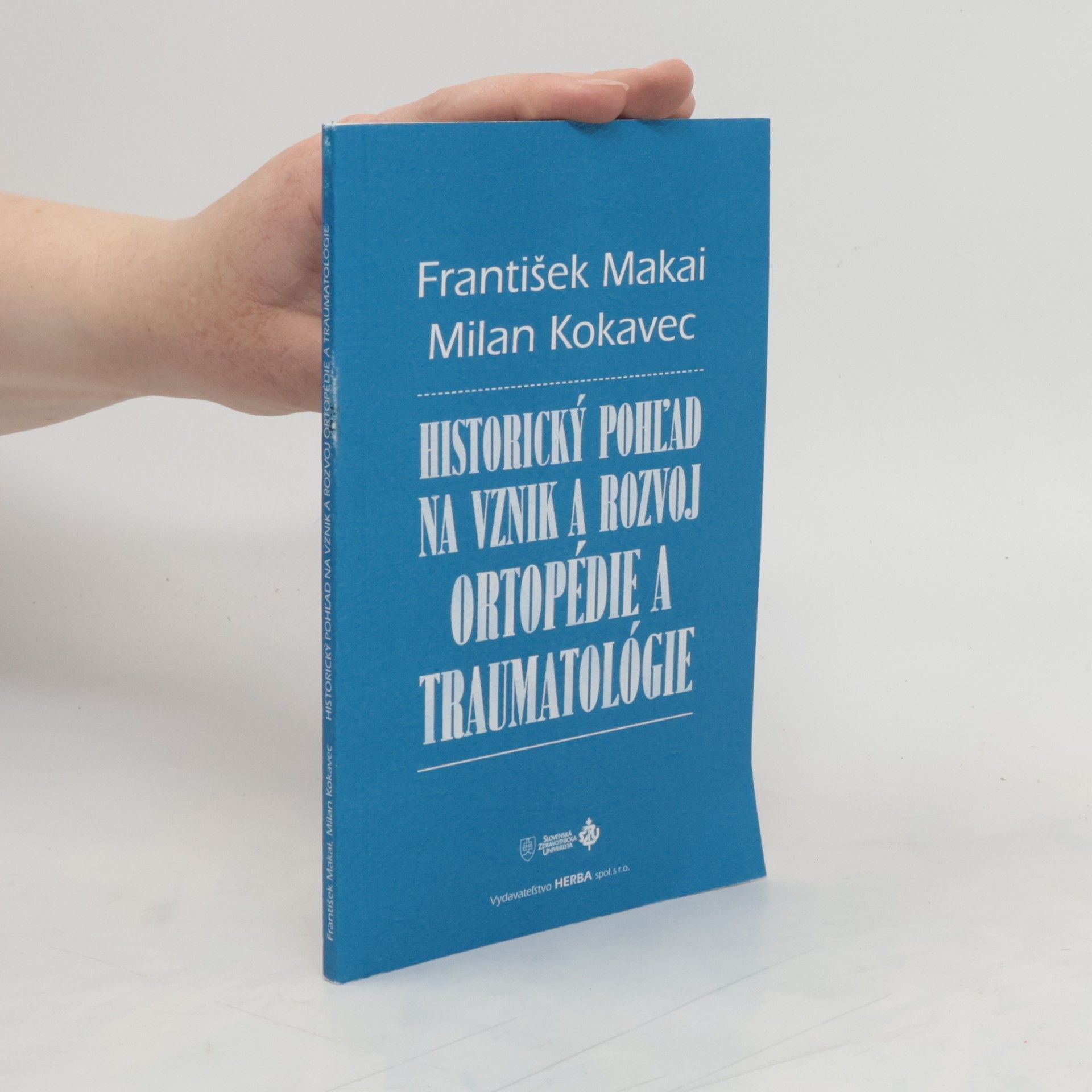 František Makai Historický pohľad na vznik a rozvoj ortopédie a traumatológie