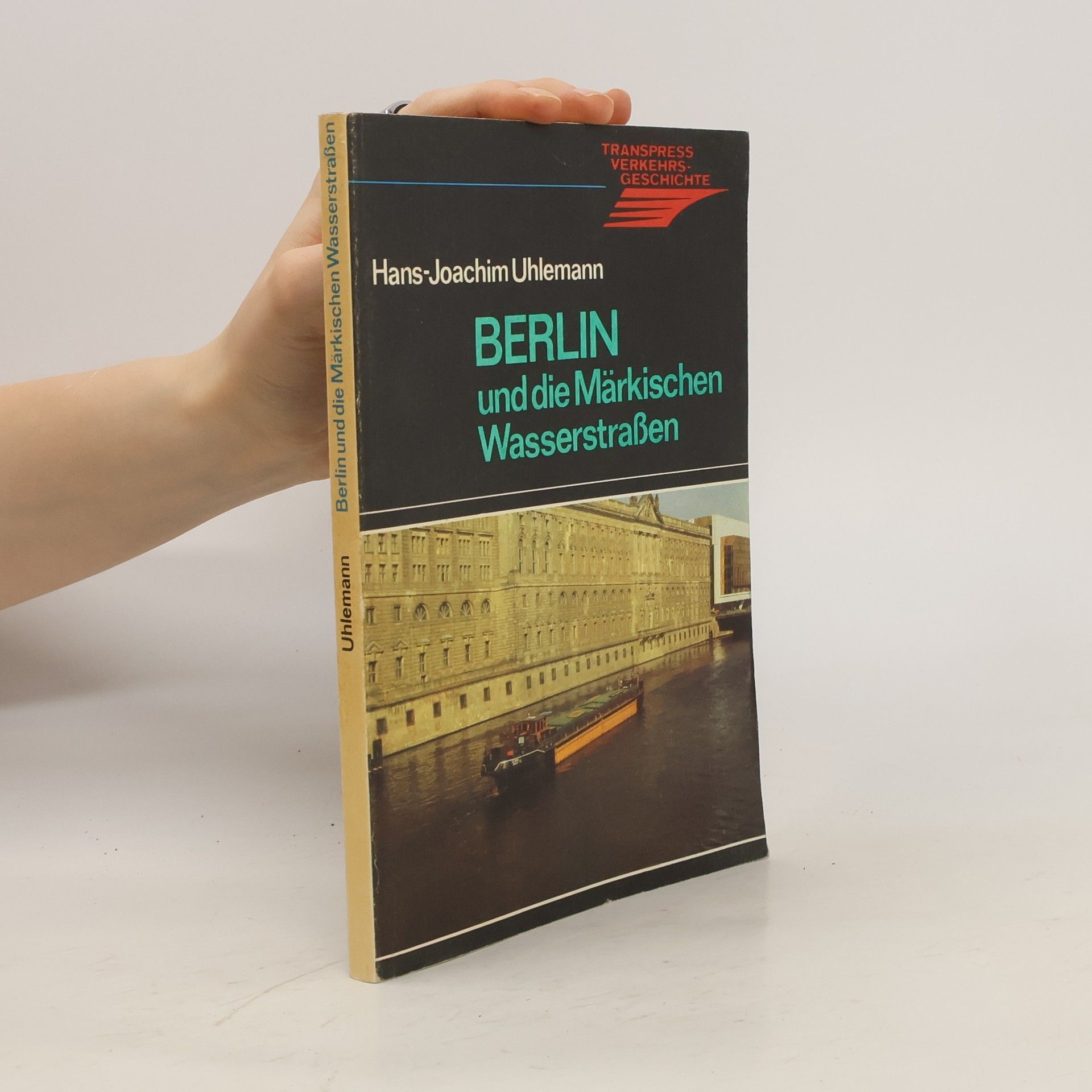 Hans Joachim Uhlemann Berlin und die Märkischen Wasserstrassen