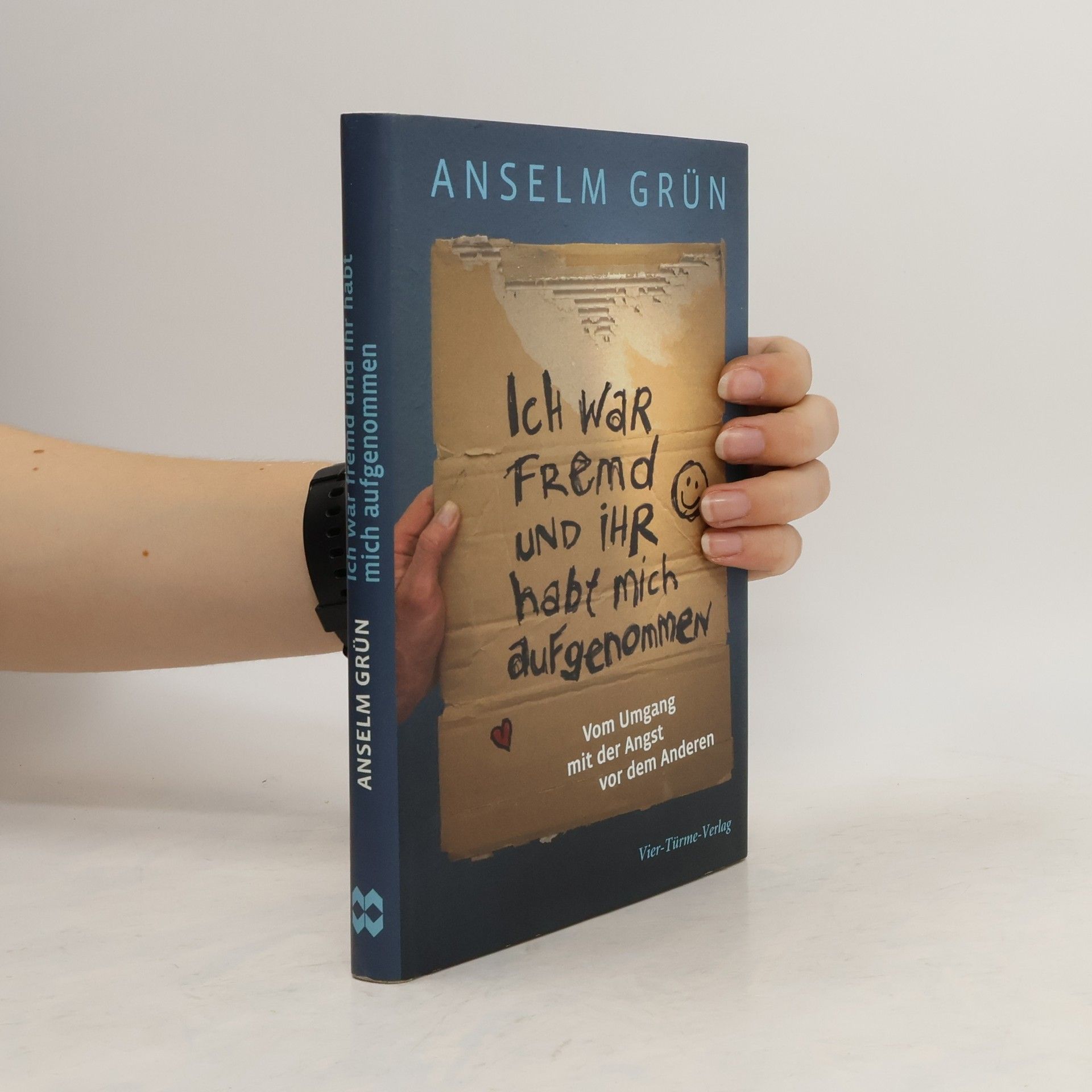 Anselm Grün Ich war fremd und ihr habt mich aufgenommen
