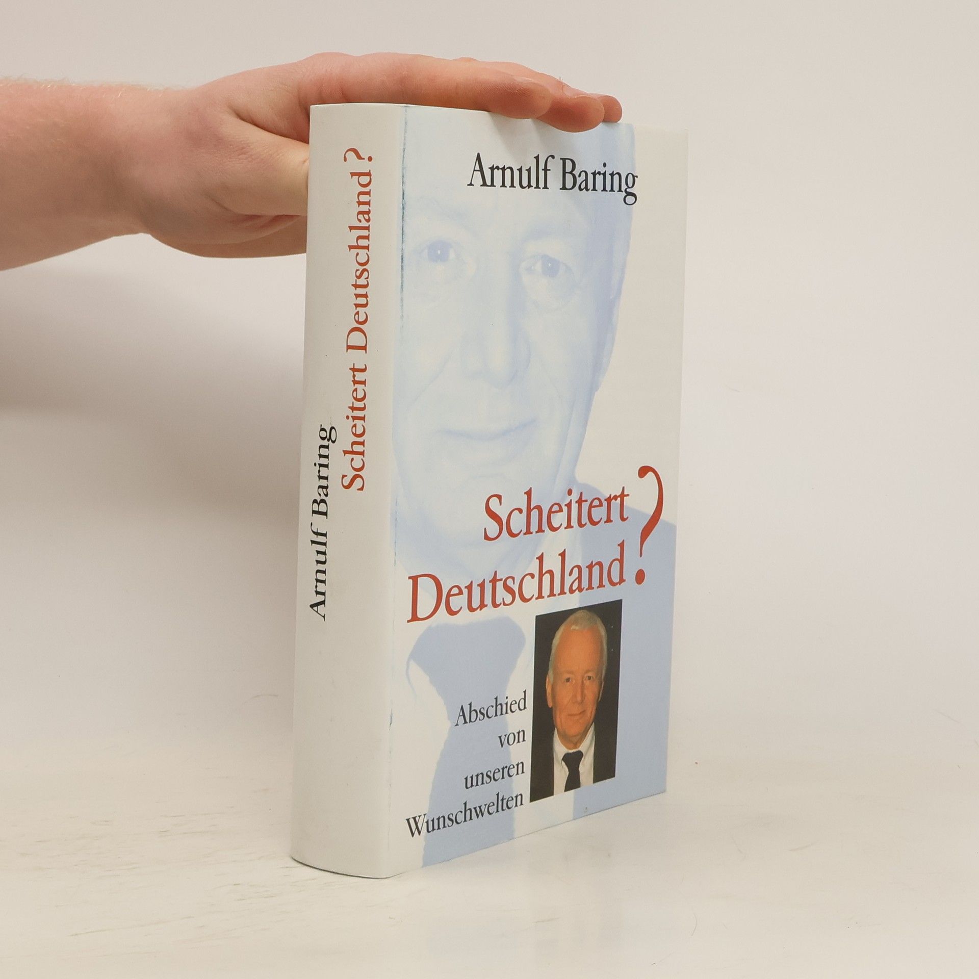Arnulf Baring Scheitert Deutschland? Abschied von unseren Wunschwelten