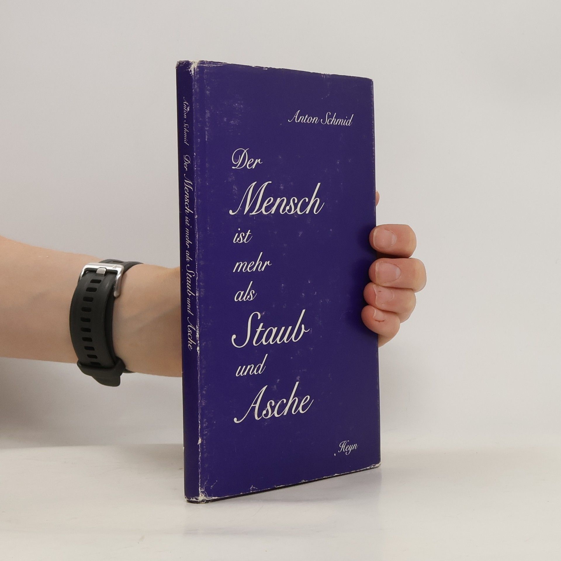 Anton Schmid Der Mensch ist mehr als Staub und Asche