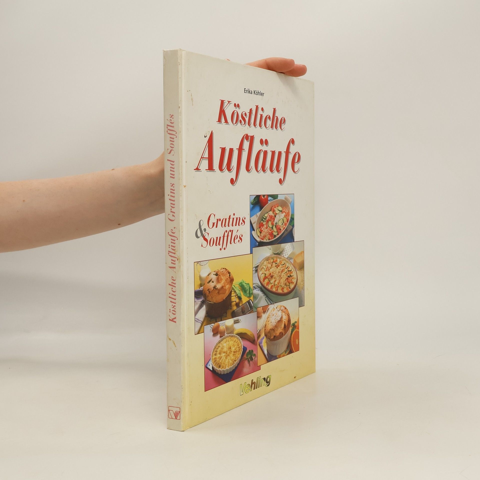 Erika Köhler Köstliche Aufläufe, Gratins & Soufflés