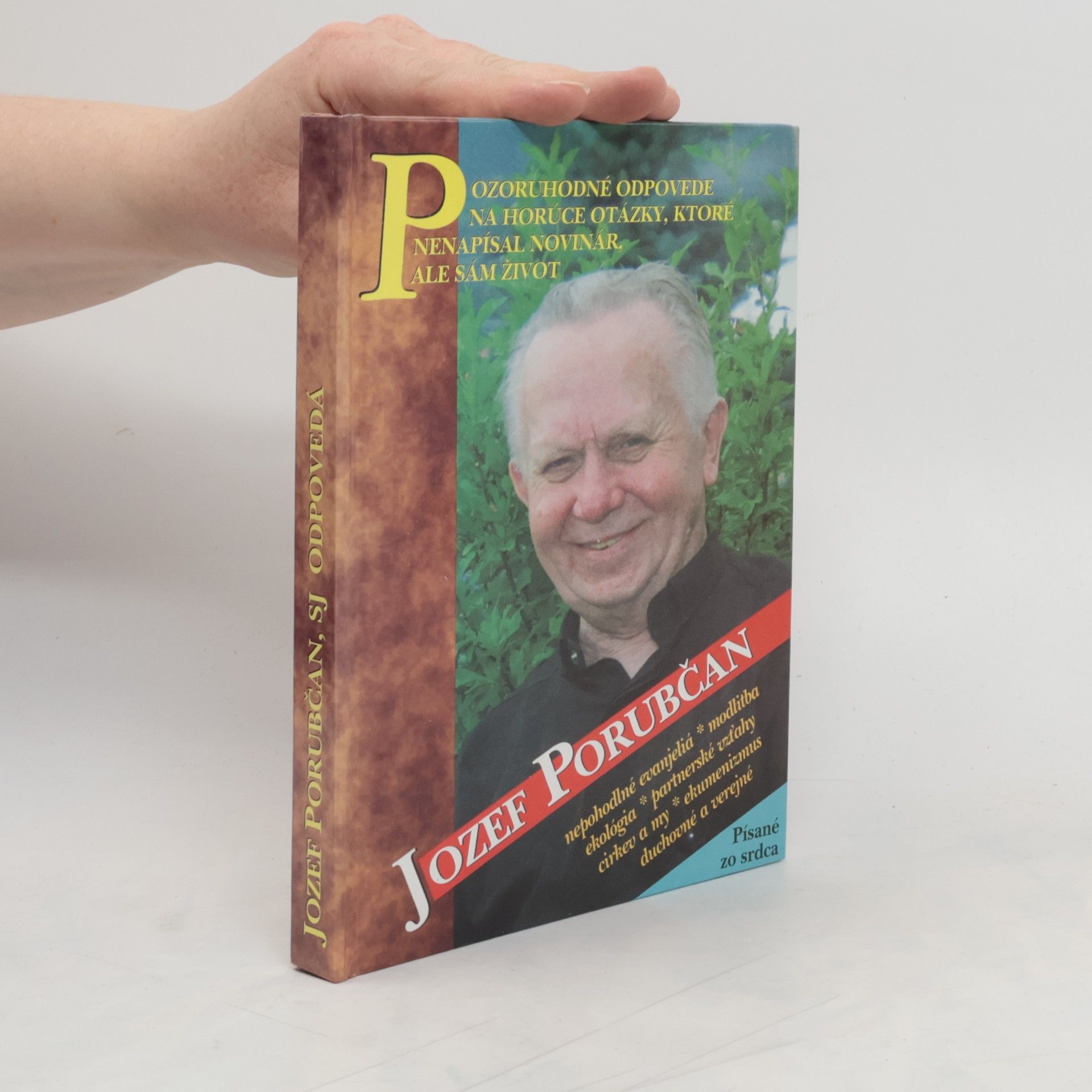 Jozef Porubčan Jozef Porubčan, SJ odpovedá : Pozoruhodné odpovede na horúce otázky, ktoré nenapísal novinár, ale život sám