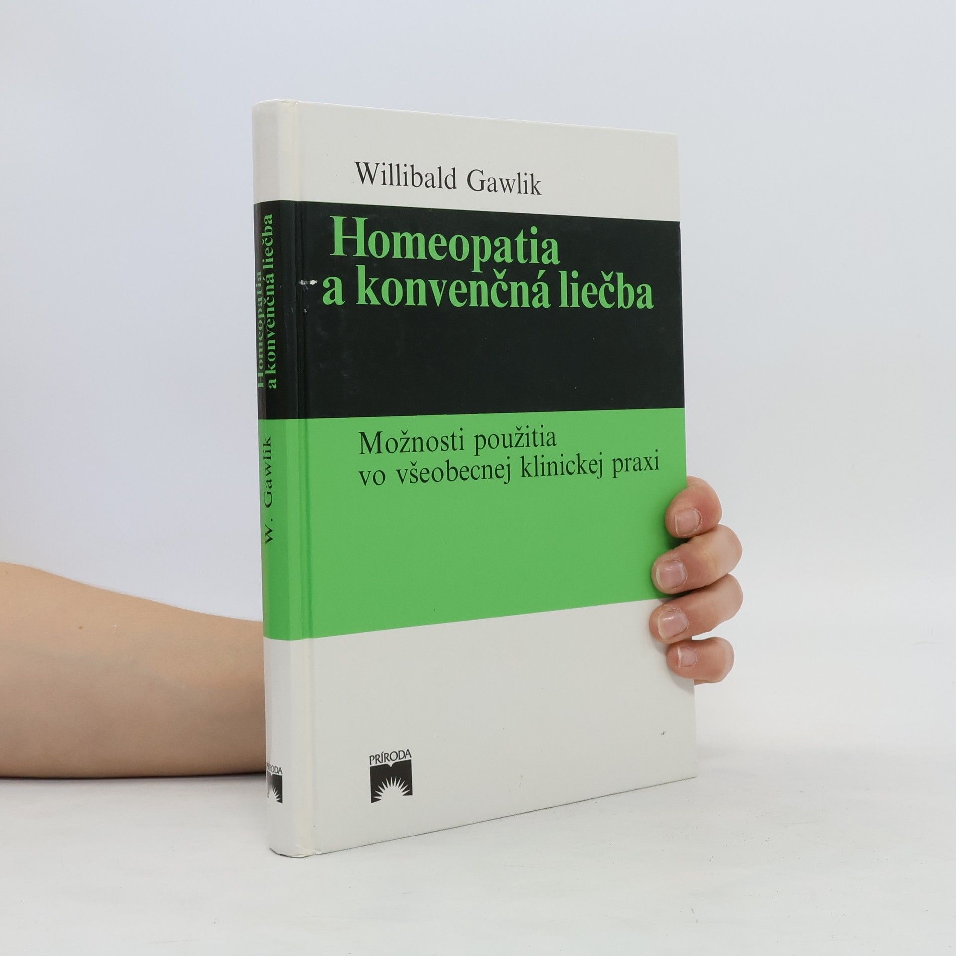 Willibald Gawlik Homeopatia a konvenčná liečba : možnosti použitia vo všeobecnej klinickej praxi