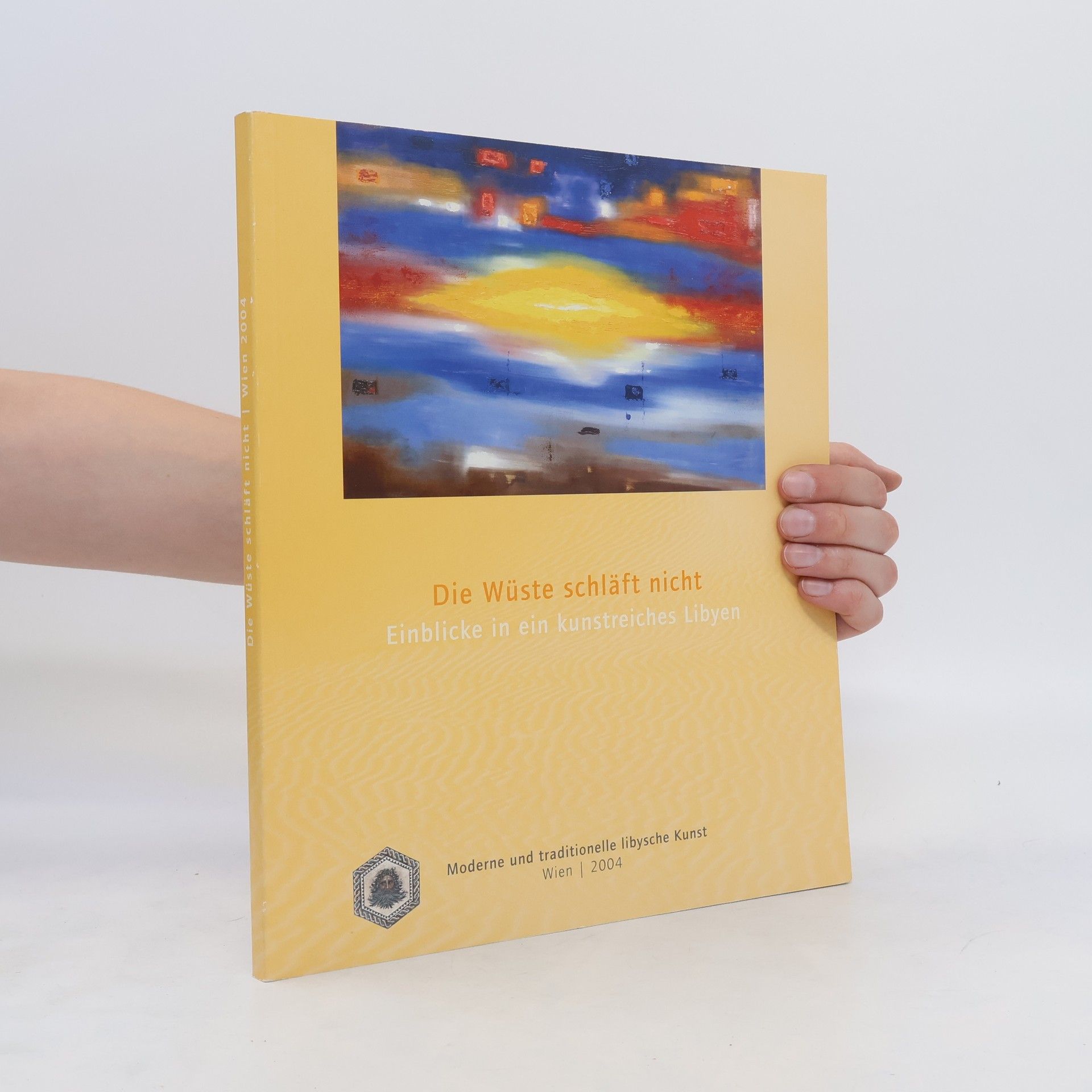 Kolektiv autorů Die Wüste schläft nicht. Einblicke in ein kunstreiches Libyen