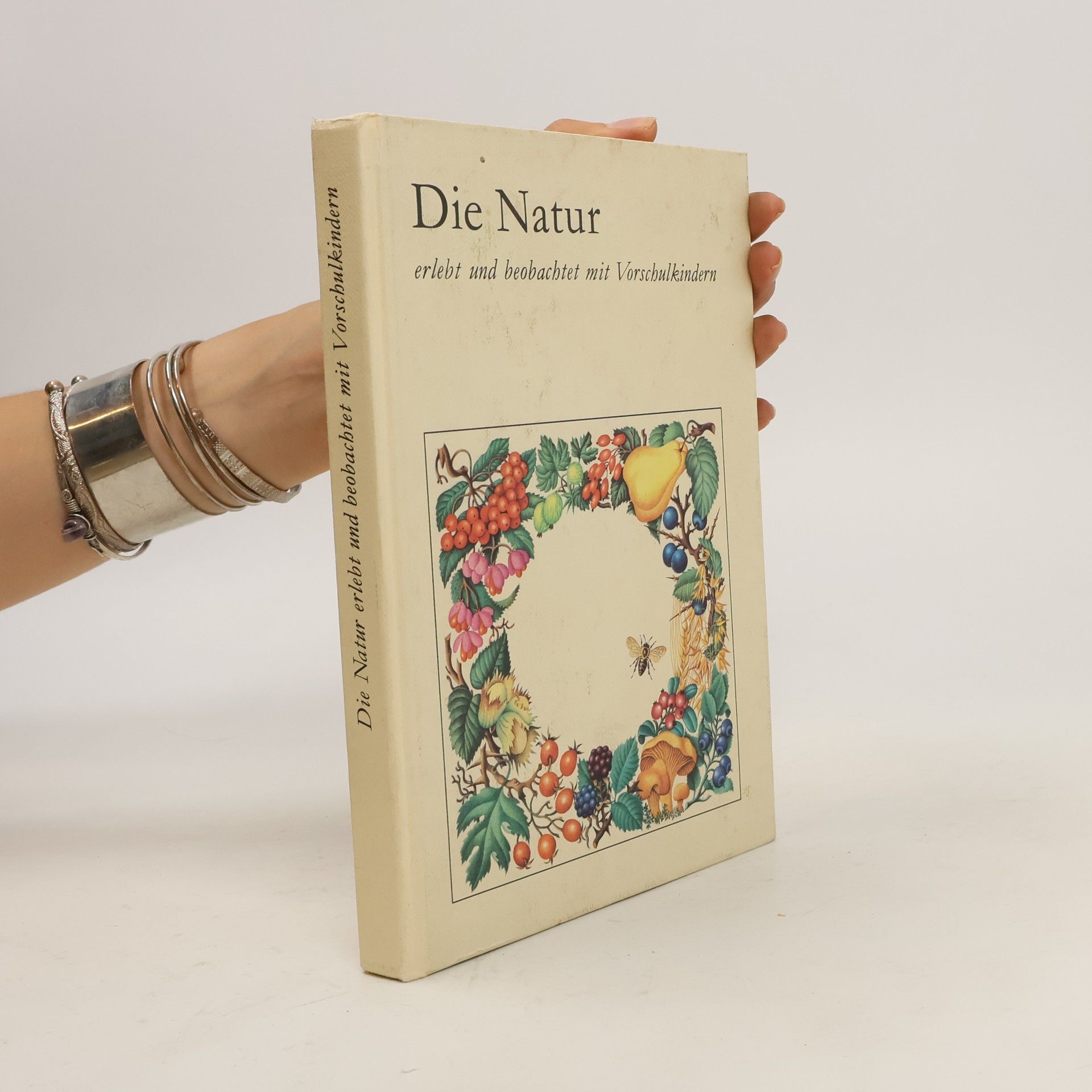 Marga Arndt Die Natur erlebt und beobachtet mit Vorschulkindern