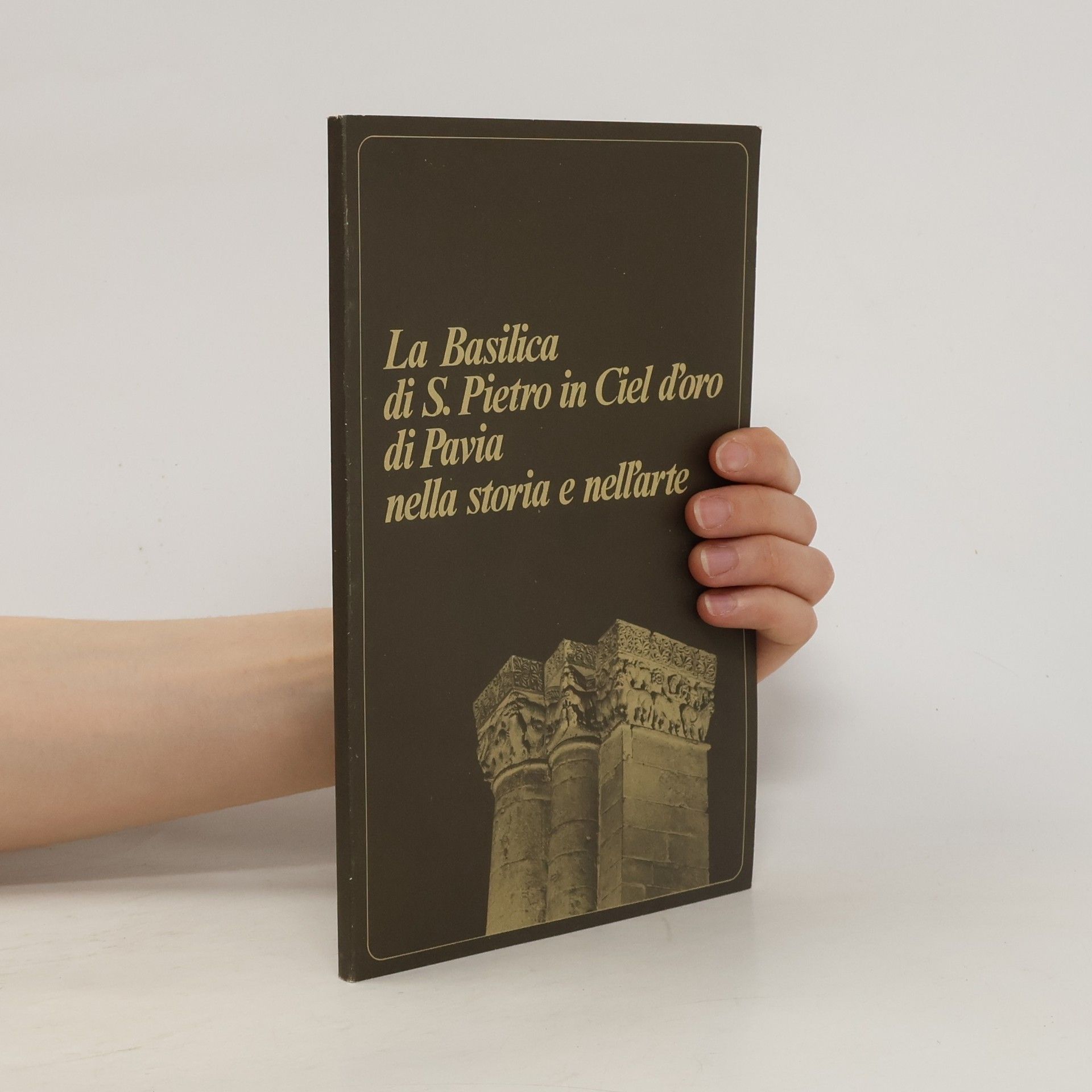 Collectif d'auteurs La Basilica di S. Pietro in Ciel d'oro di Pavia nella storia e nell'arte