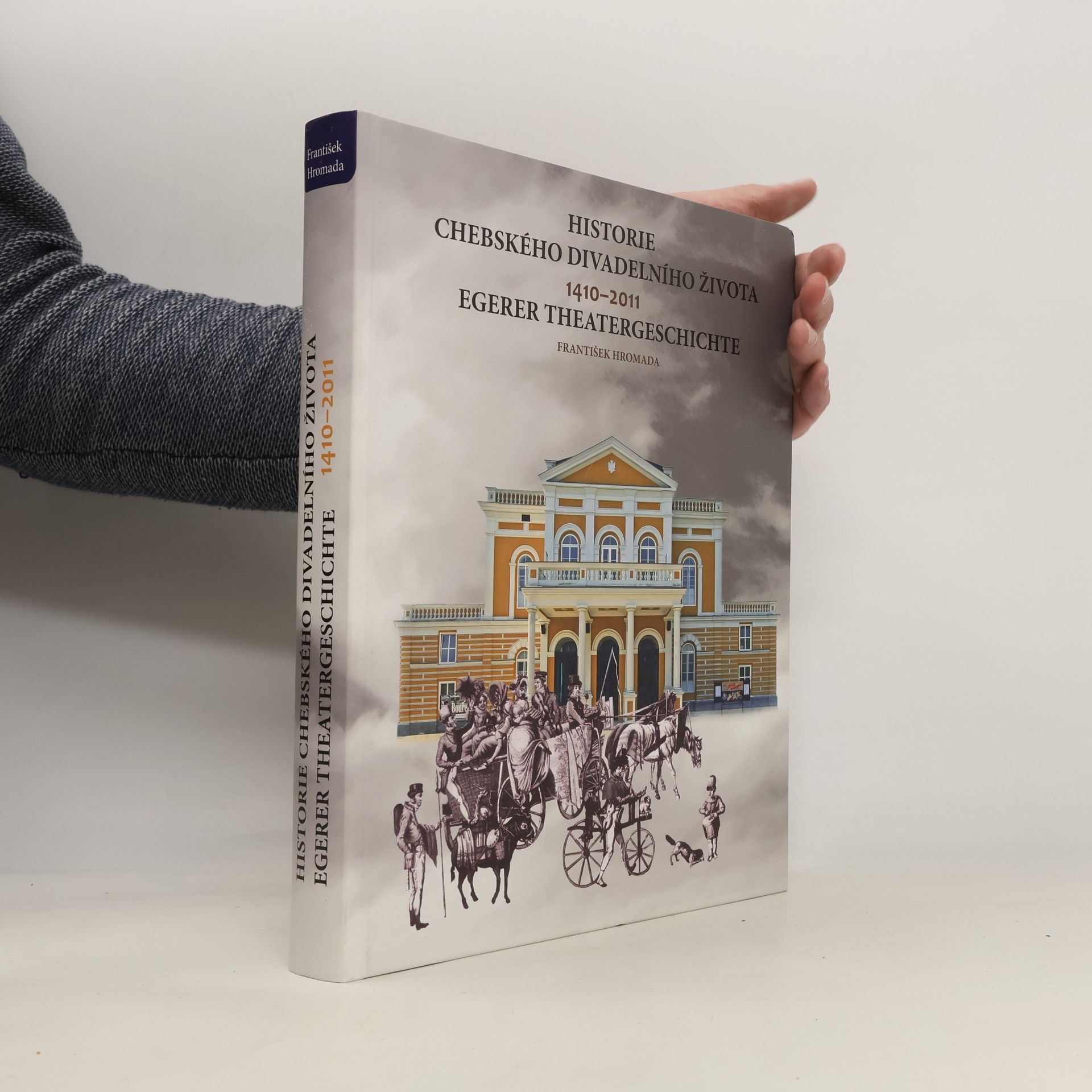 František Hromada Historie chebského divadelního života : Egerer Theatergeschichte : 1410-2011