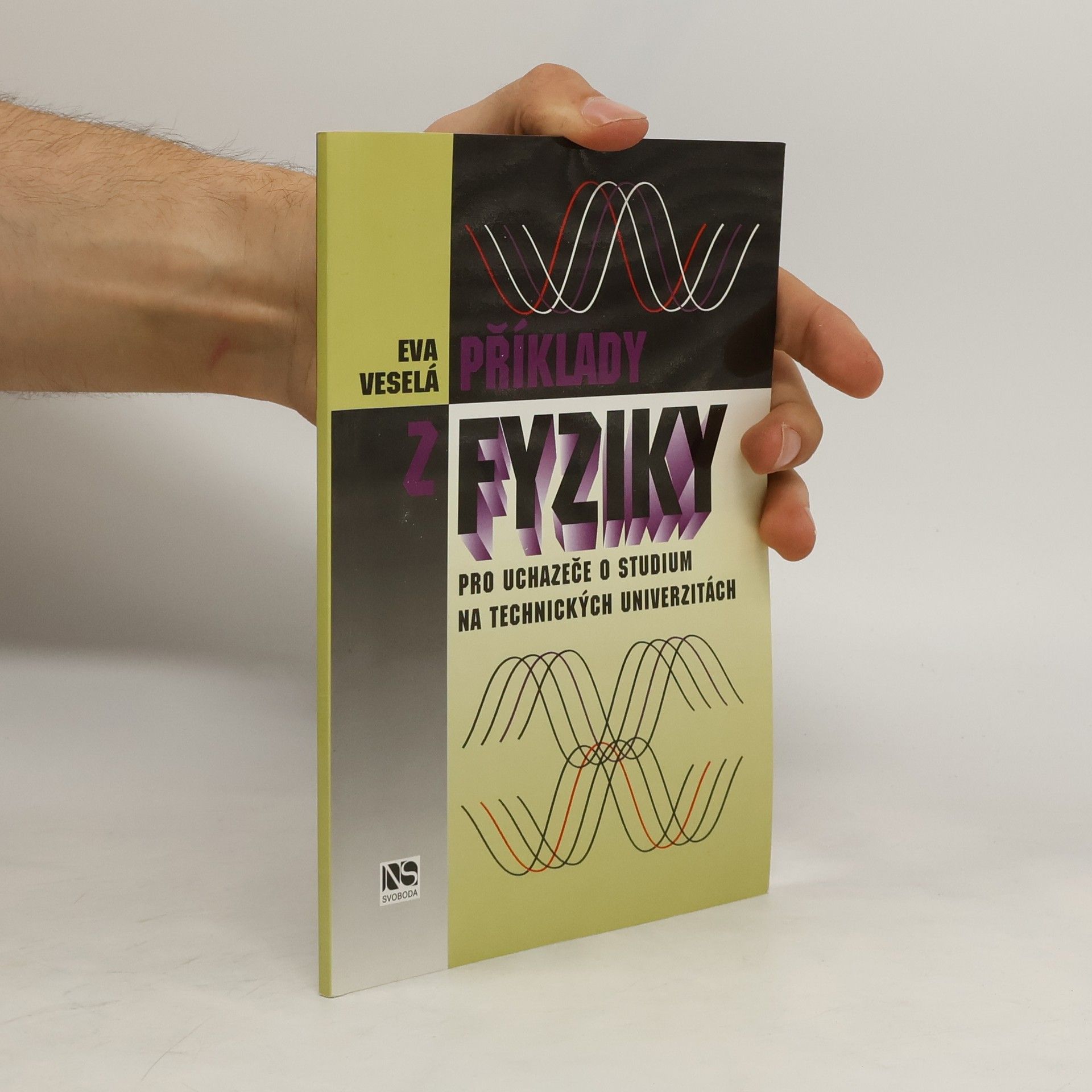 Eva Veselá Příklady z fyziky : pro uchazeče o studium na technických univerzitách