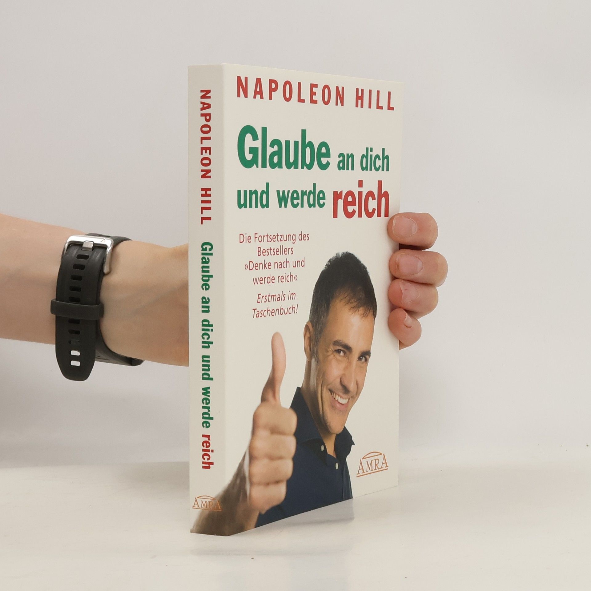 Napoleon Hill Glaube an dich und werde reich