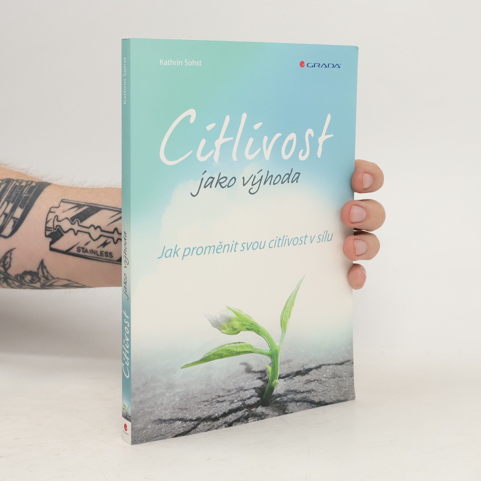 Kathrin Sohst Citlivost jako výhoda. Jak proměnit svou citlivost v sílu