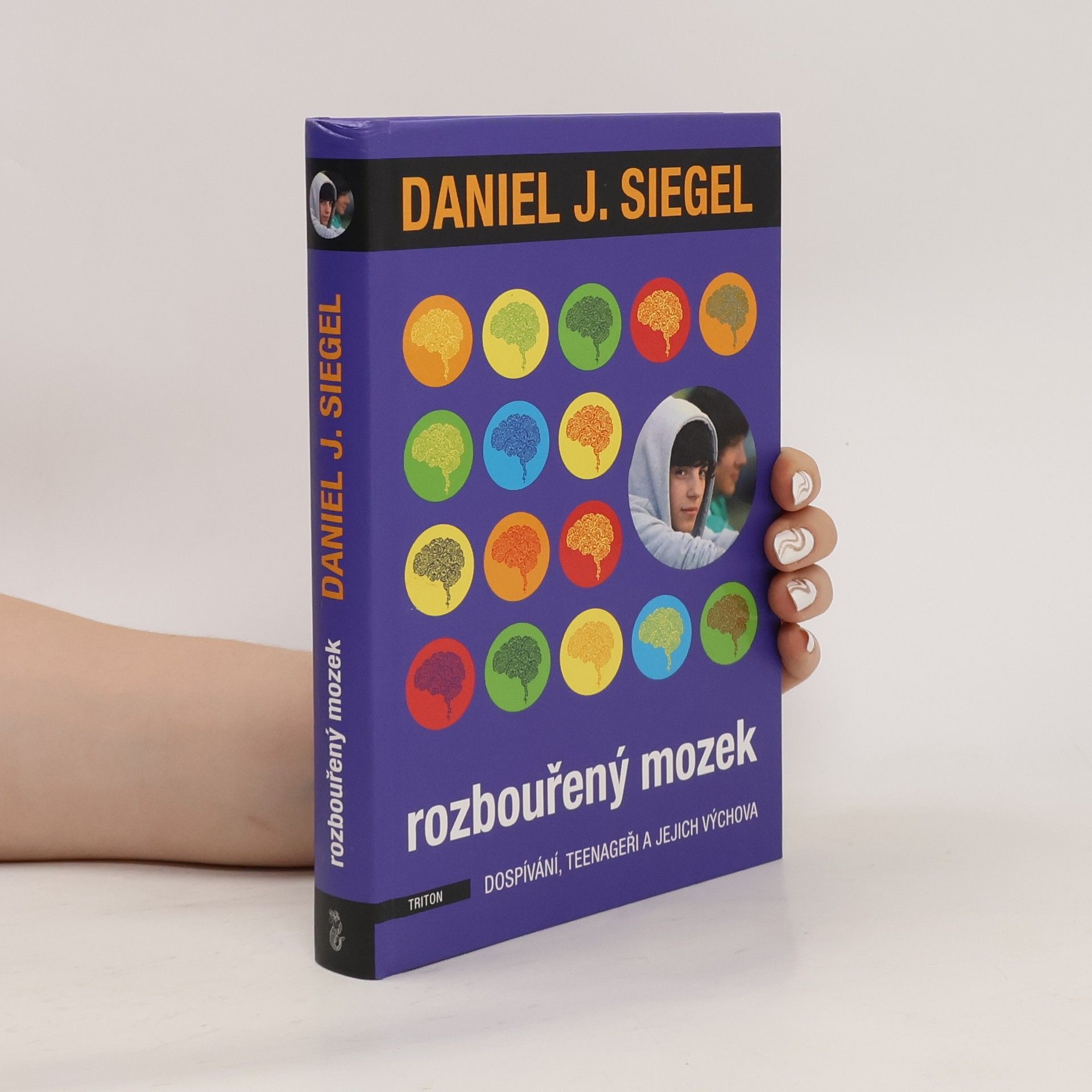 Daniel Siegel Rozbouřený mozek : dospívání, teenageři a jejich výchova