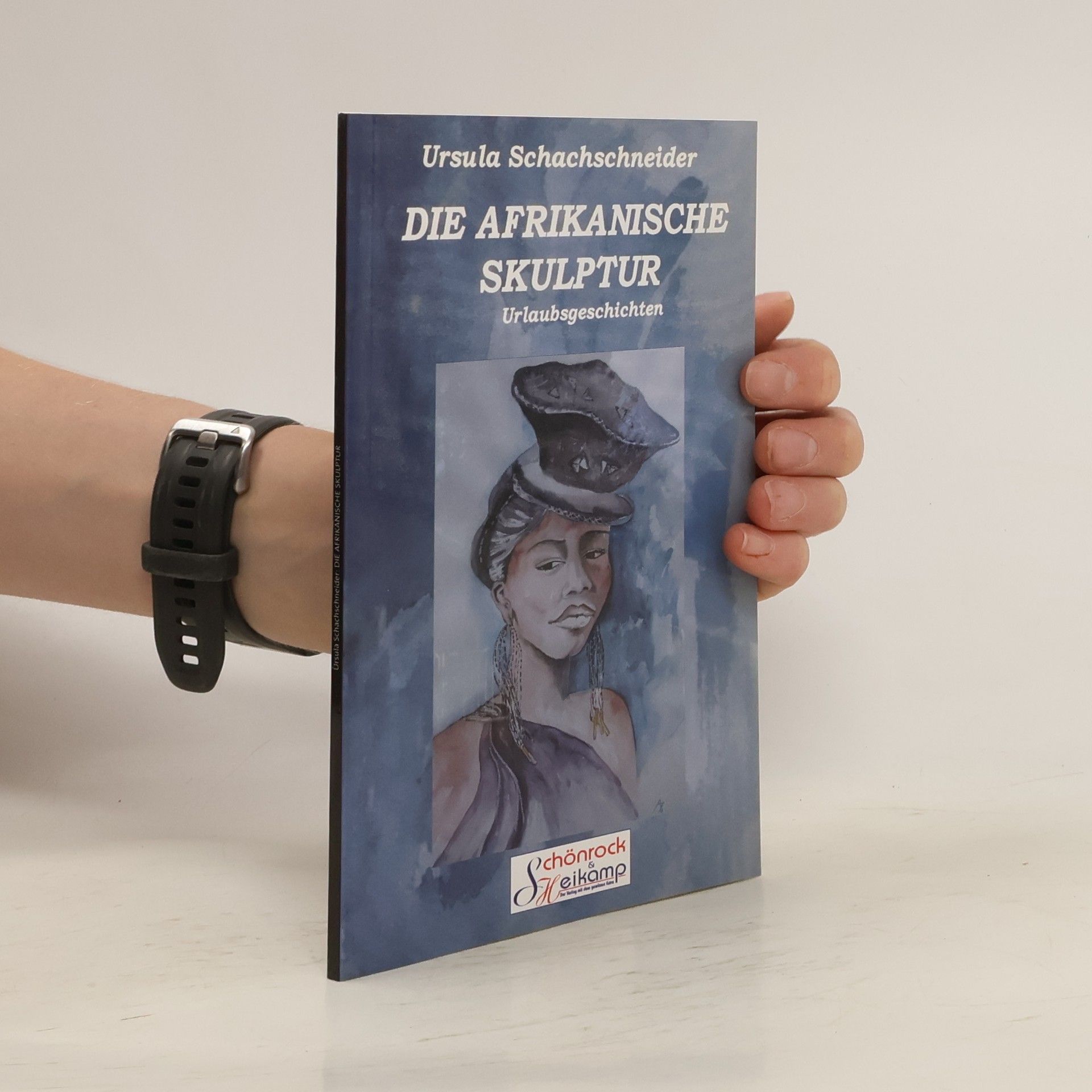 Ursula Schachschneider DIE AFRIKANISCHE SKULPTUR. Urlaubsgeschichten