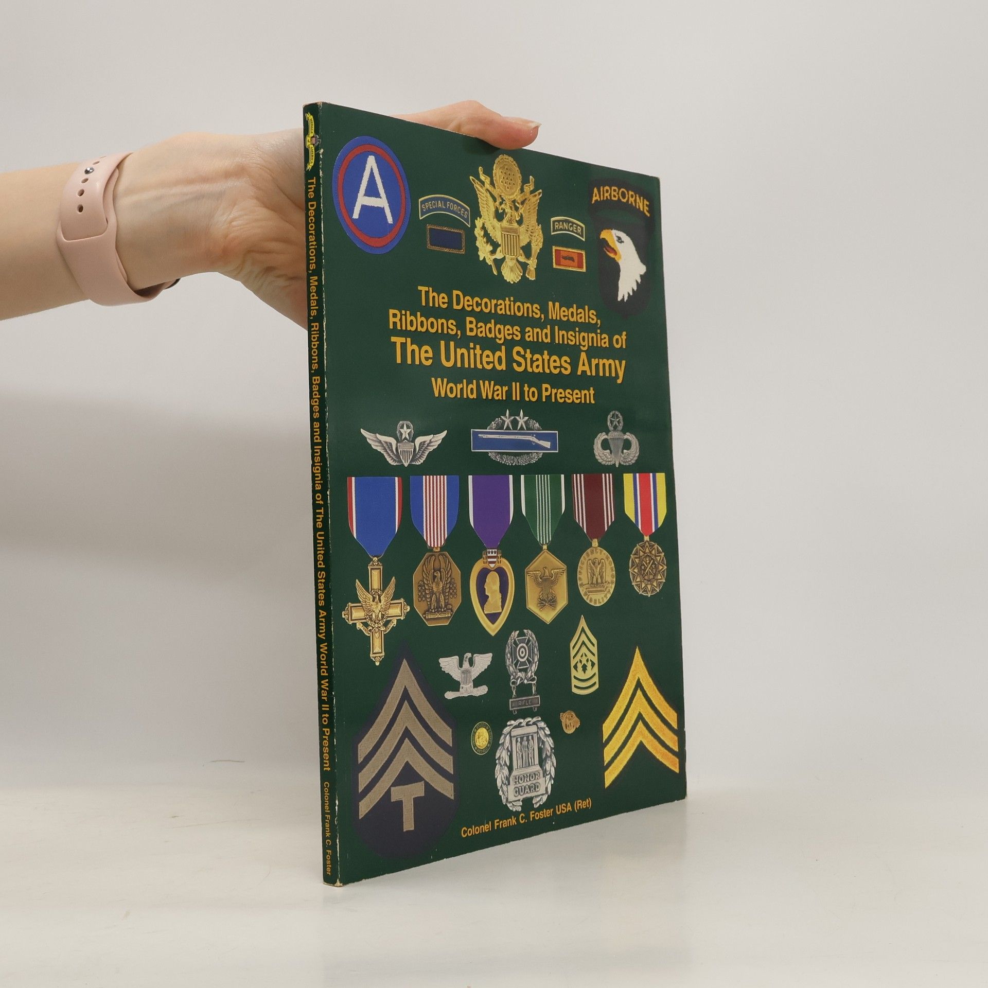 Frank C. Foster The Decorations, Medals, Ribbons, Badges and Insignia of the United States Army
