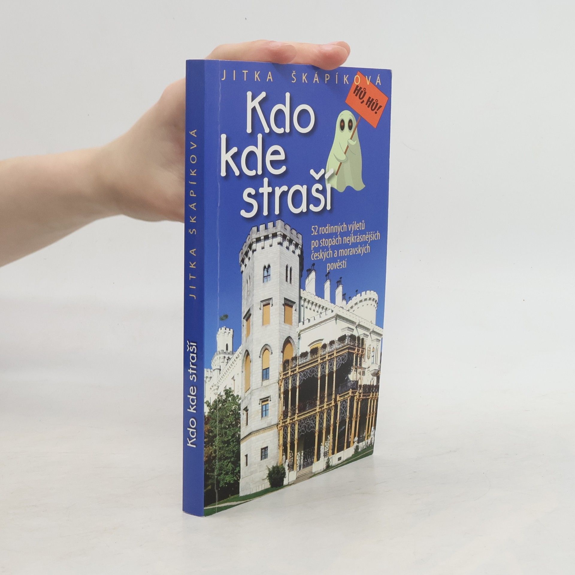 Jitka Škápíková Kdo kde straší : 52 rodinných výletů po stopách nejkrásnějších českých a moravských pověstí