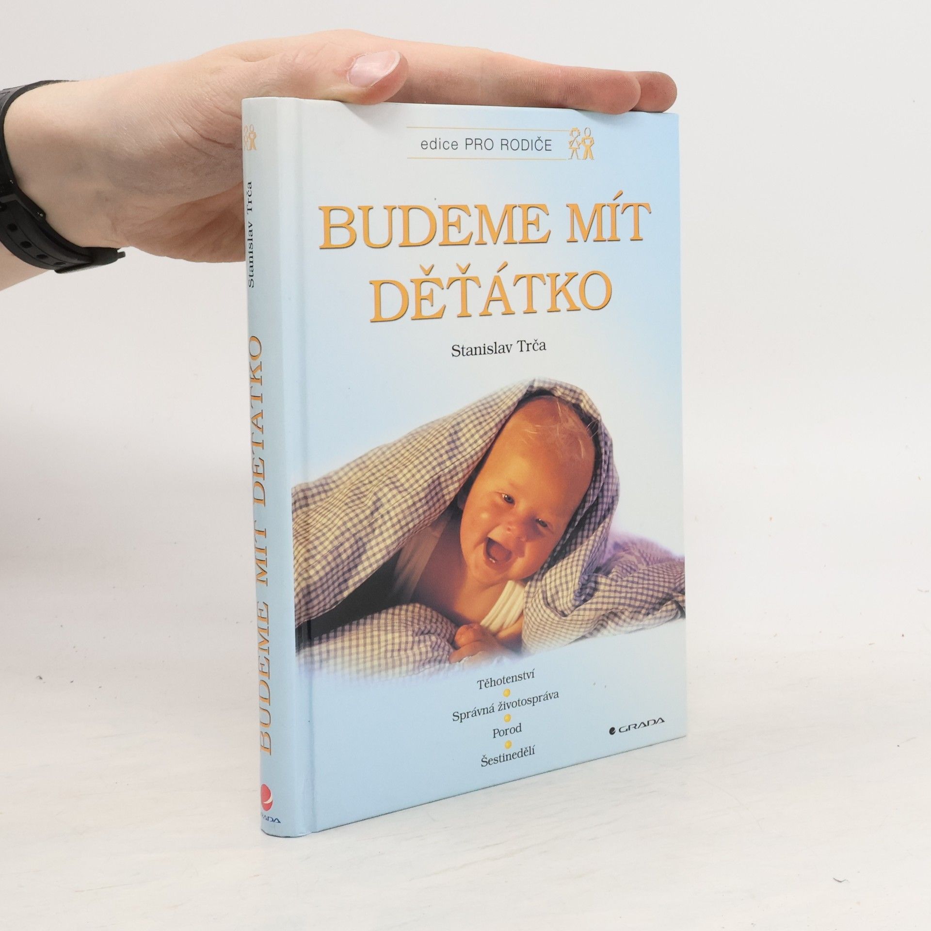 Stanislav Trča Budeme mít děťátko. Těhotenství, správná životospráva, porod, šestinedělí, péče o dítě