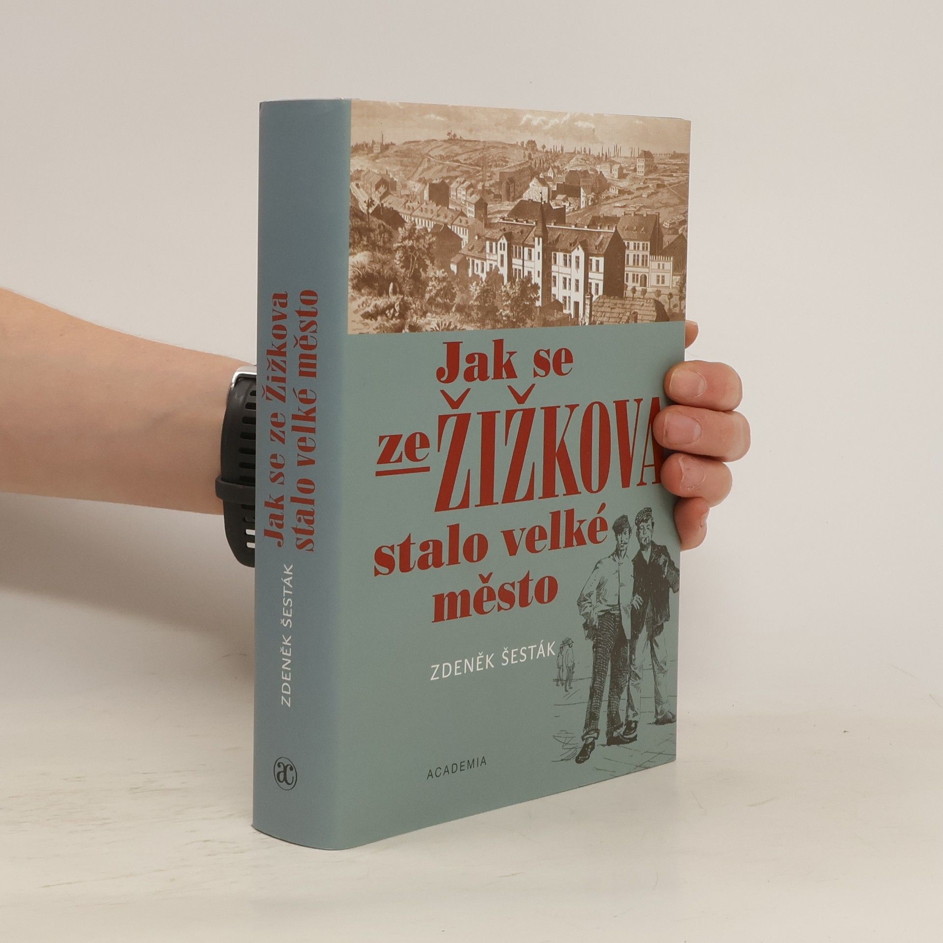 Zdeněk Šesták Jak se ze Žižkova stalo velké město (1865-1914)