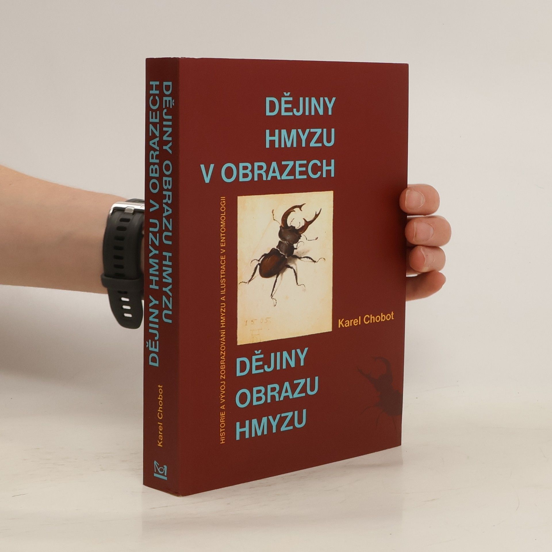 Karel Chobot Dějiny hmyzu v obrazech : dějiny obrazu hmyzu : historie a vývoj zobrazování hmyzu a ilustrace v entomologii