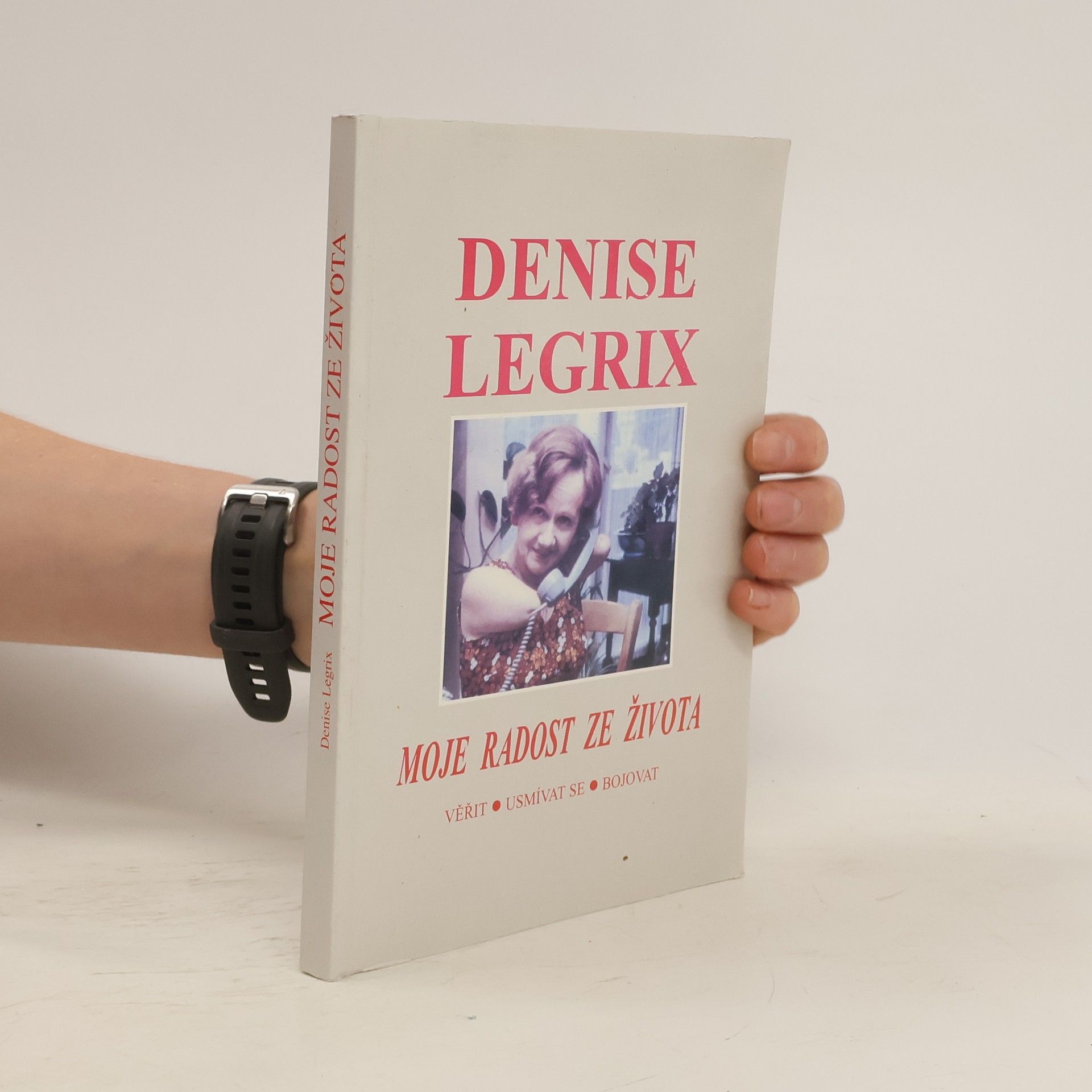 Denise Legrix Moje radost ze života. Věřit. usmívat se.  bojovat