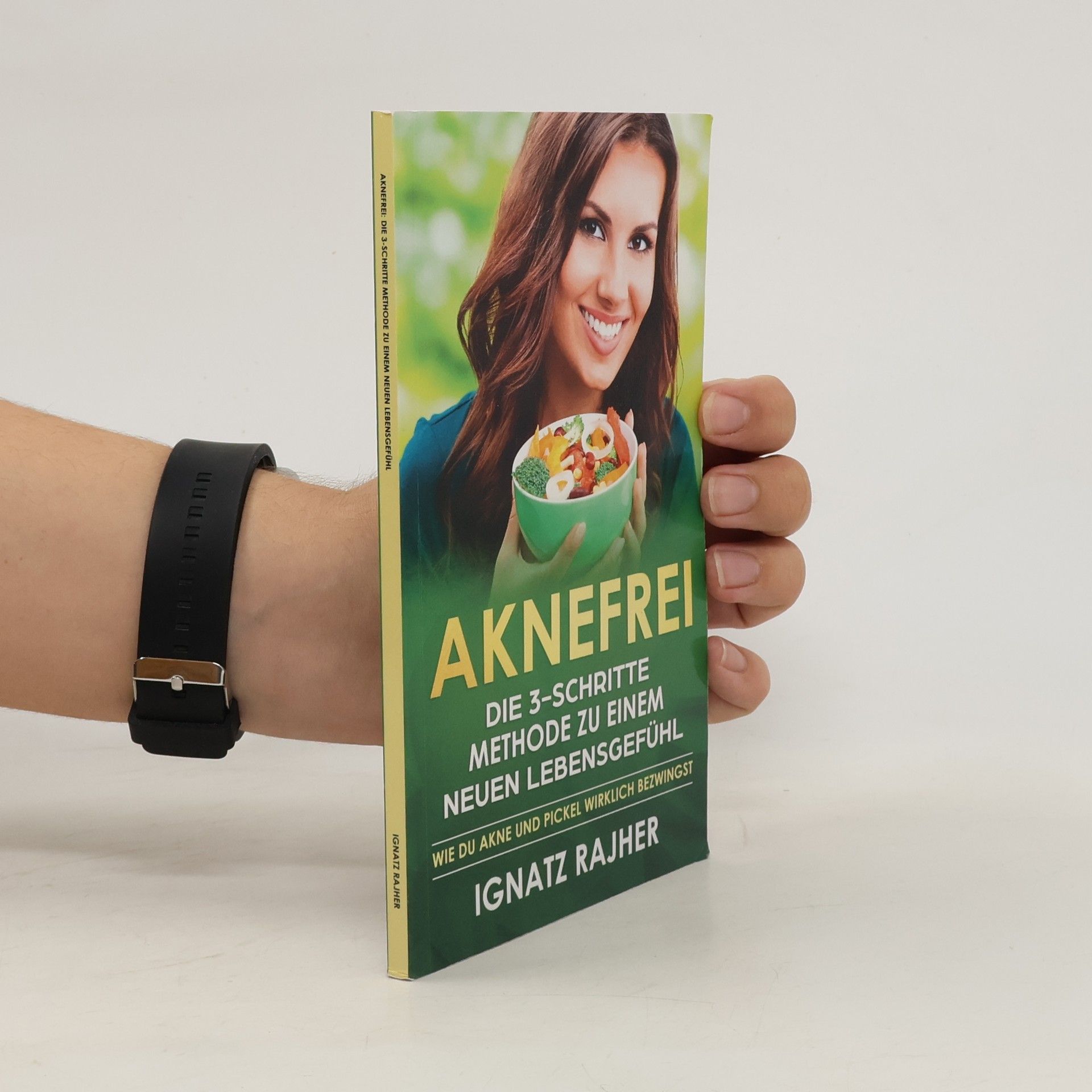 Aknefrei: die 3-Schritte Methode zu einem neuen Lebensgefühl