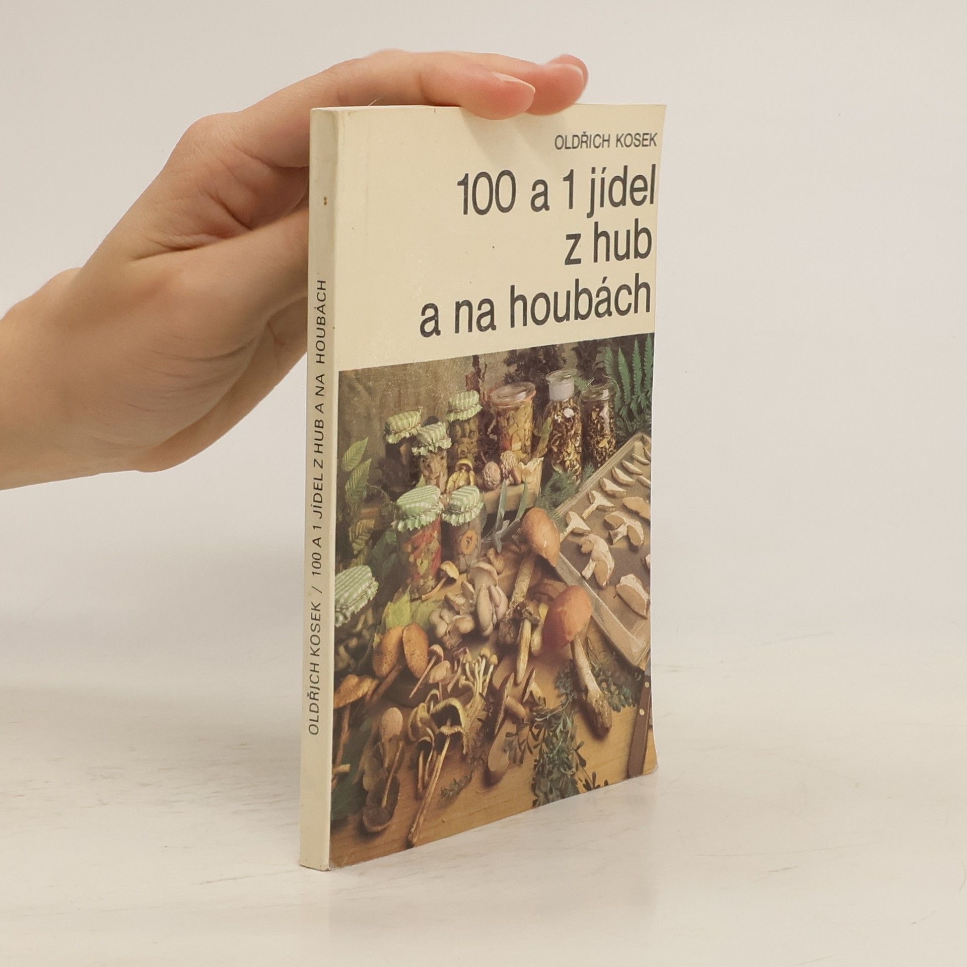 Oldřich Kosek 100 a 1 jídel z hub a na houbách