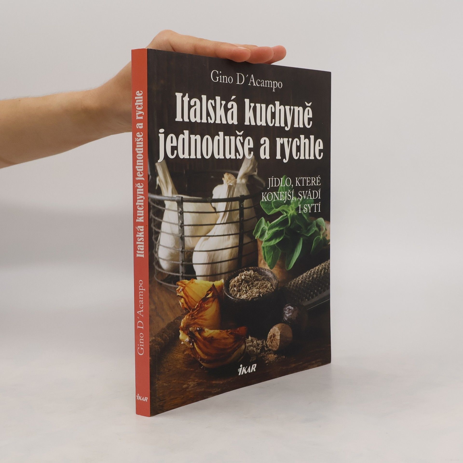 Gino D. Acampo Italská kuchyně jednoduše a rychle. Jídlo, které konejší, svádí i sytí