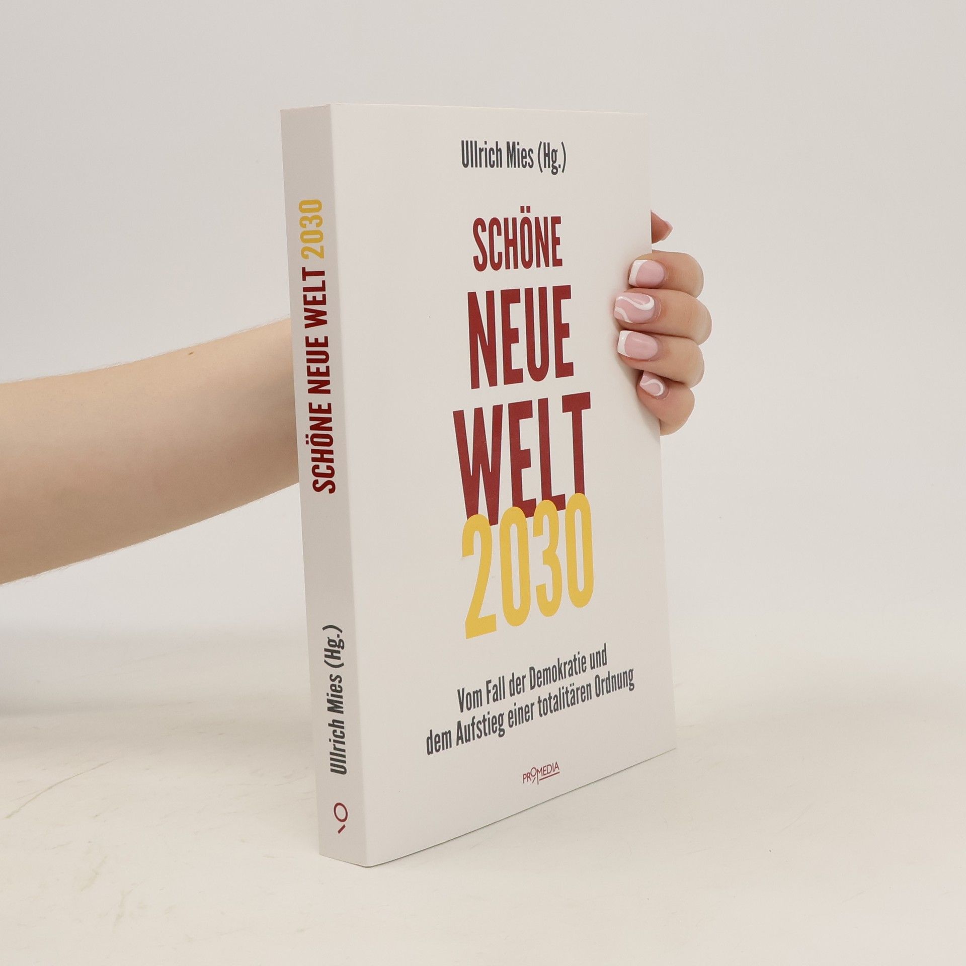 Ullrich Mies Schöne Neue Welt 2030. Vom Fall der Demokratie und dem Aufstieg einer totalitären Ordnung