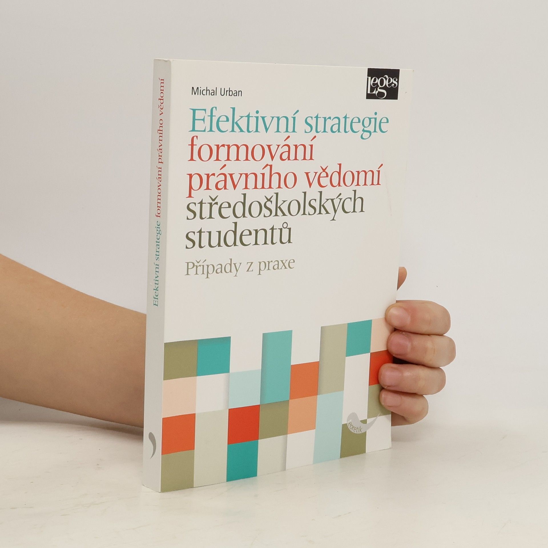 Michal Urban Efektivní strategie formování právního vědomí středoškolských studentů : případy z praxe