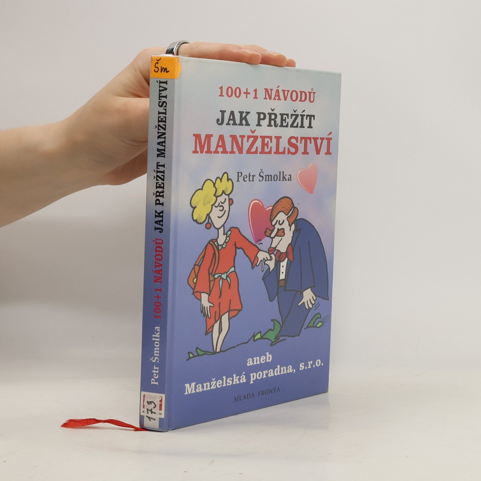Petr Šmolka 100 + 1 návodů jak přežít manželství, aneb, Manželská poradna, s.r.o