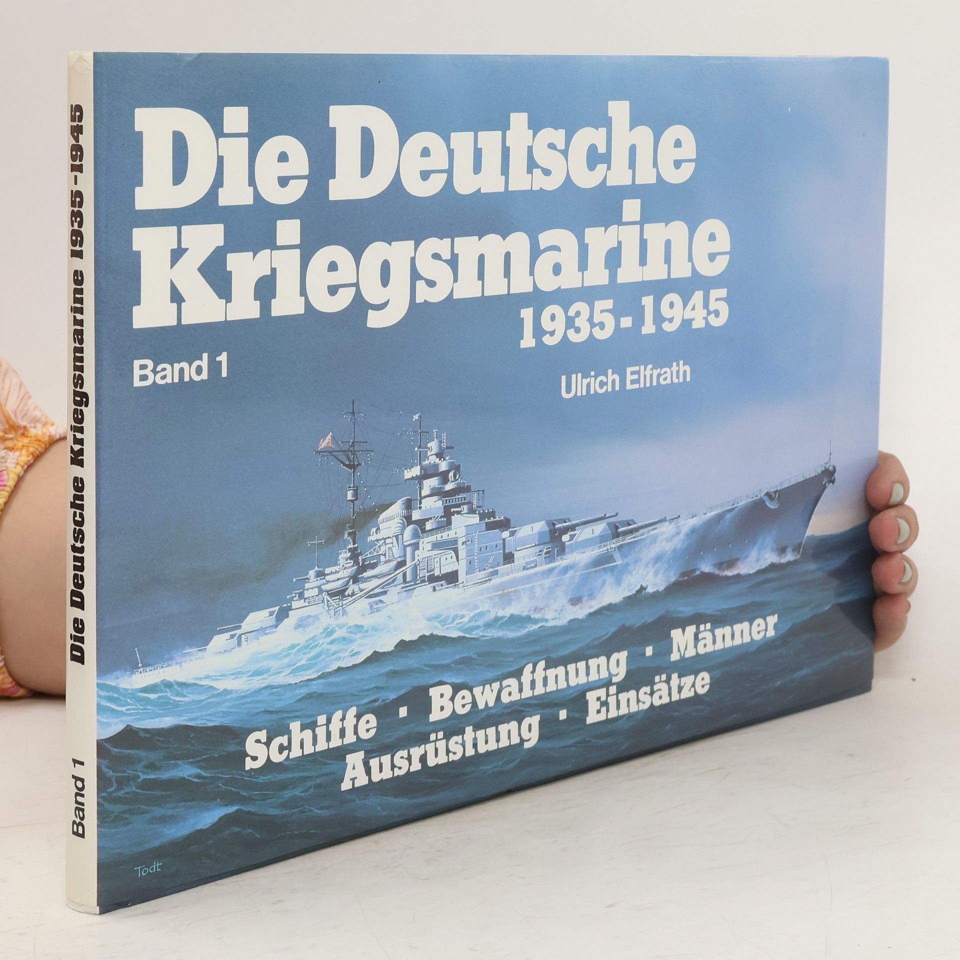 Ulrich Elfrath Die Deutsche Kriegsmarine 1935-1945. Band 1