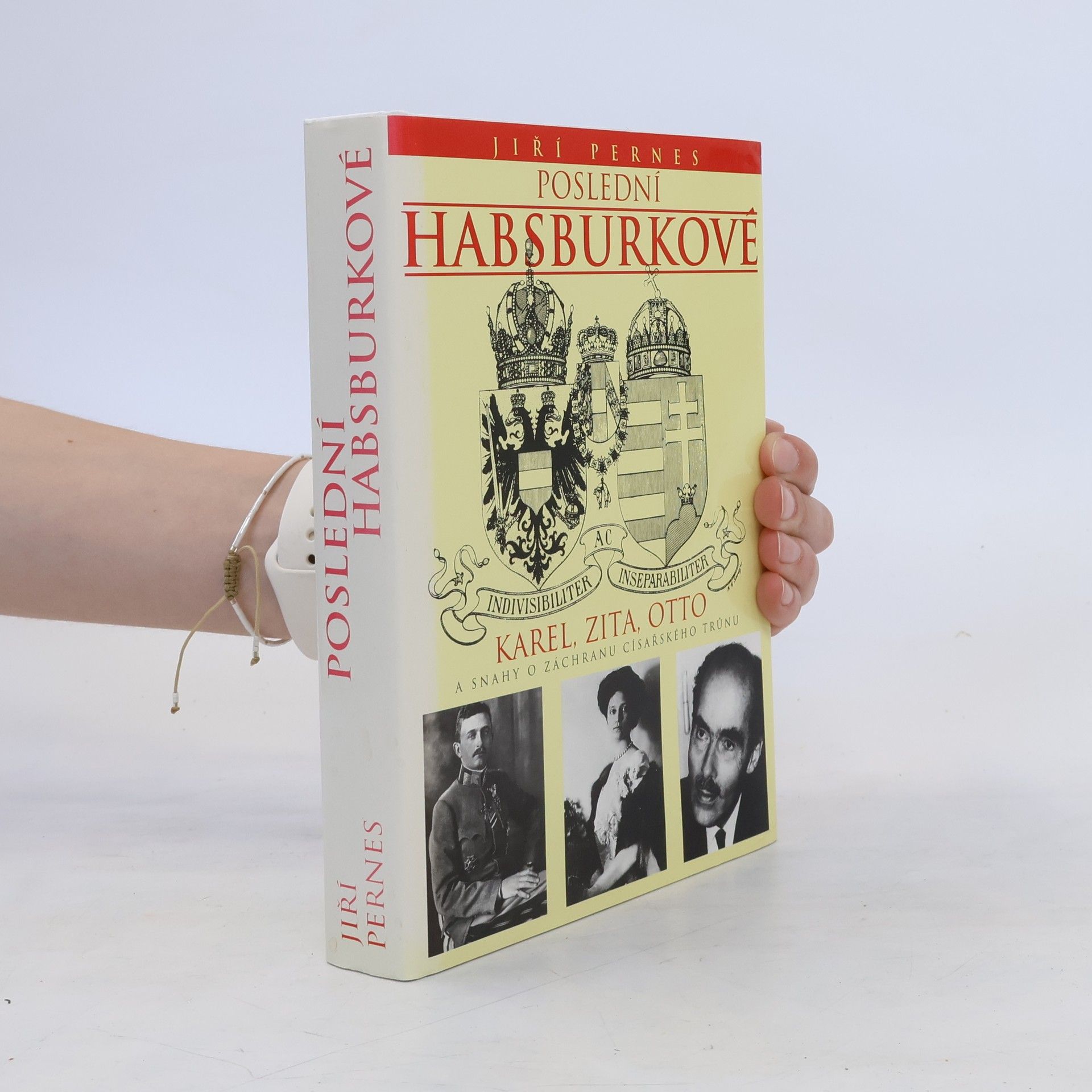 Jiří Pernes Poslední Habsburkové. Karel, Zita, Otto a snahy o záchranu císařského trůnu.