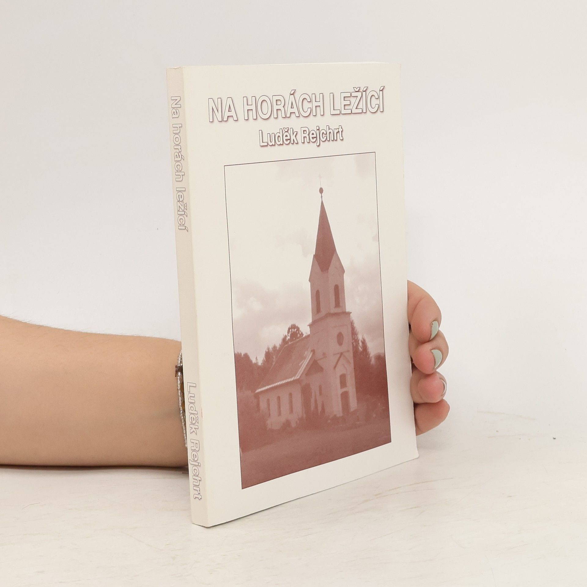 Luděk Rejchrt Na horách ležící. Dějiny evangelického sboru v Křížlicích