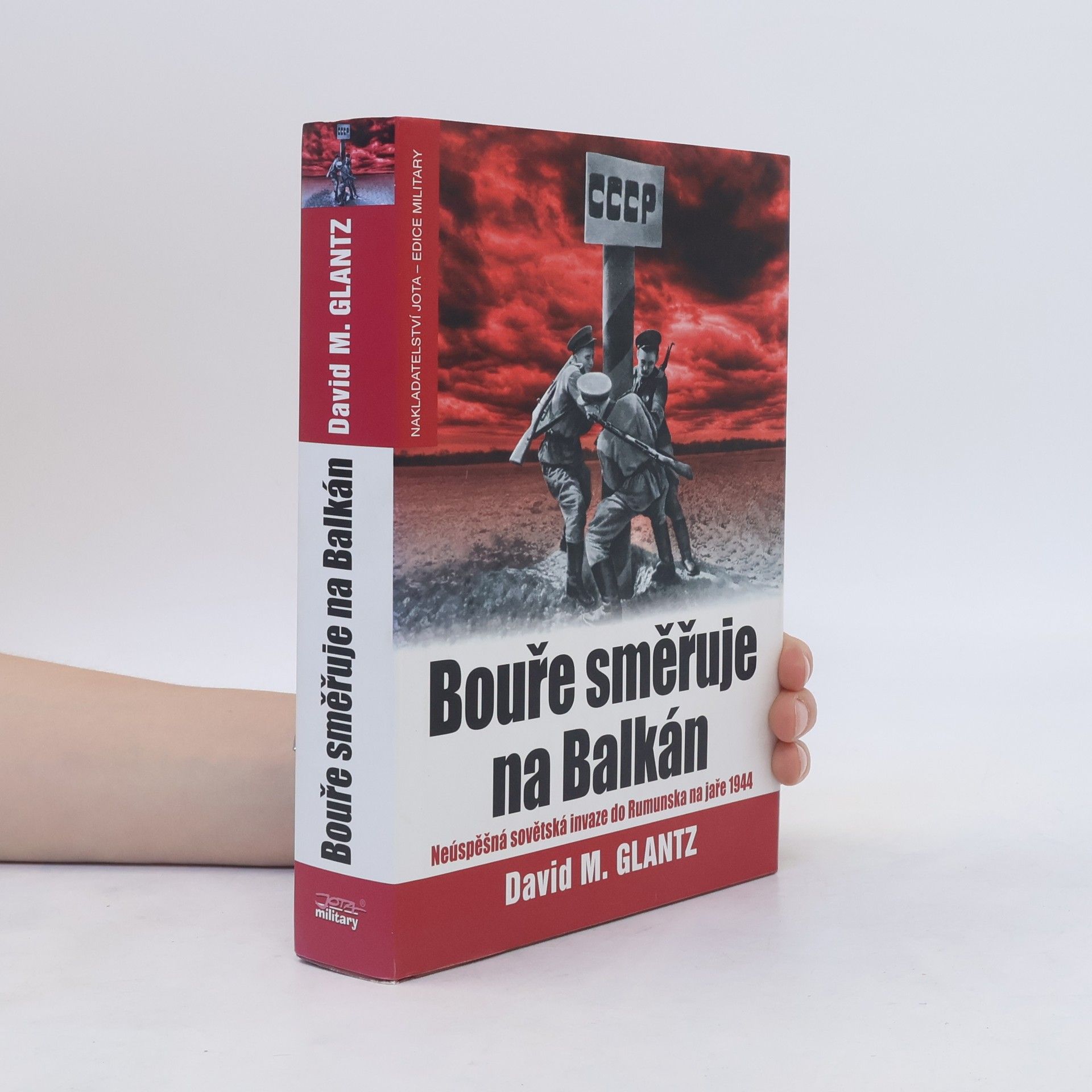David Glantz Bouře směřuje na Balkán. Neúspěšná sovětská invaze do Rumunska na jaře 1944