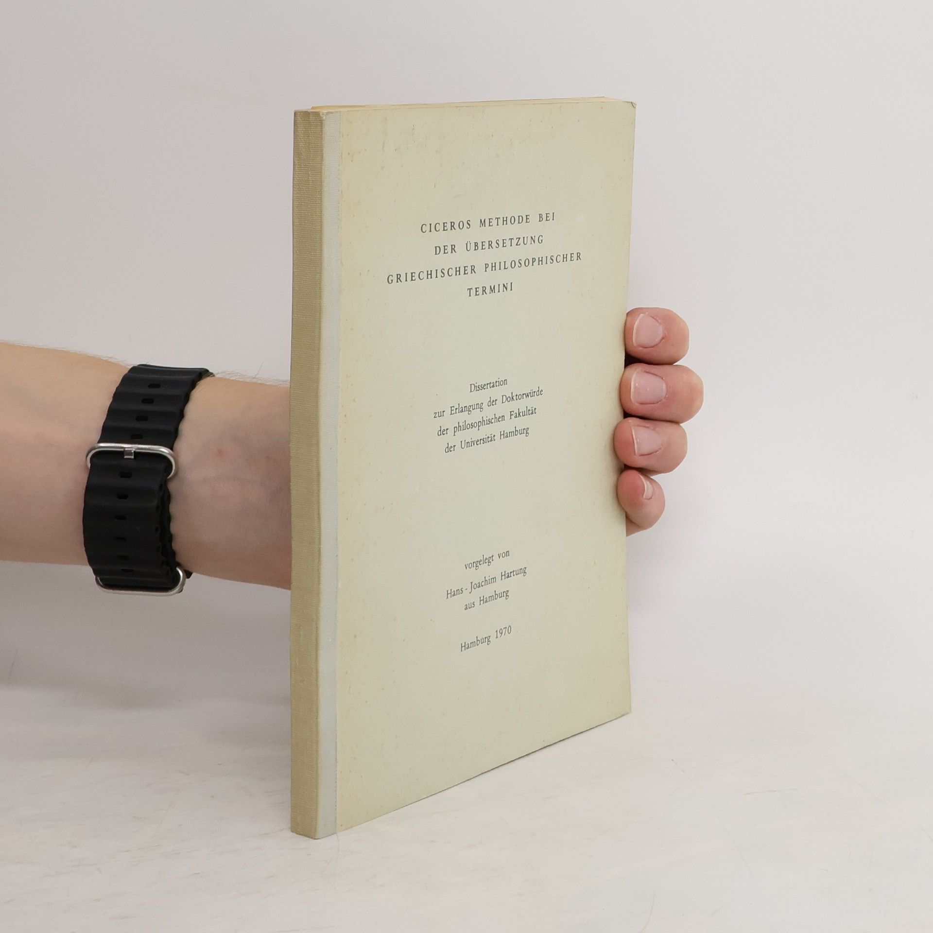 Hans-Joachim Hartung Ciceros Methode bei der Übersetzung griechischer philosophischer Termini