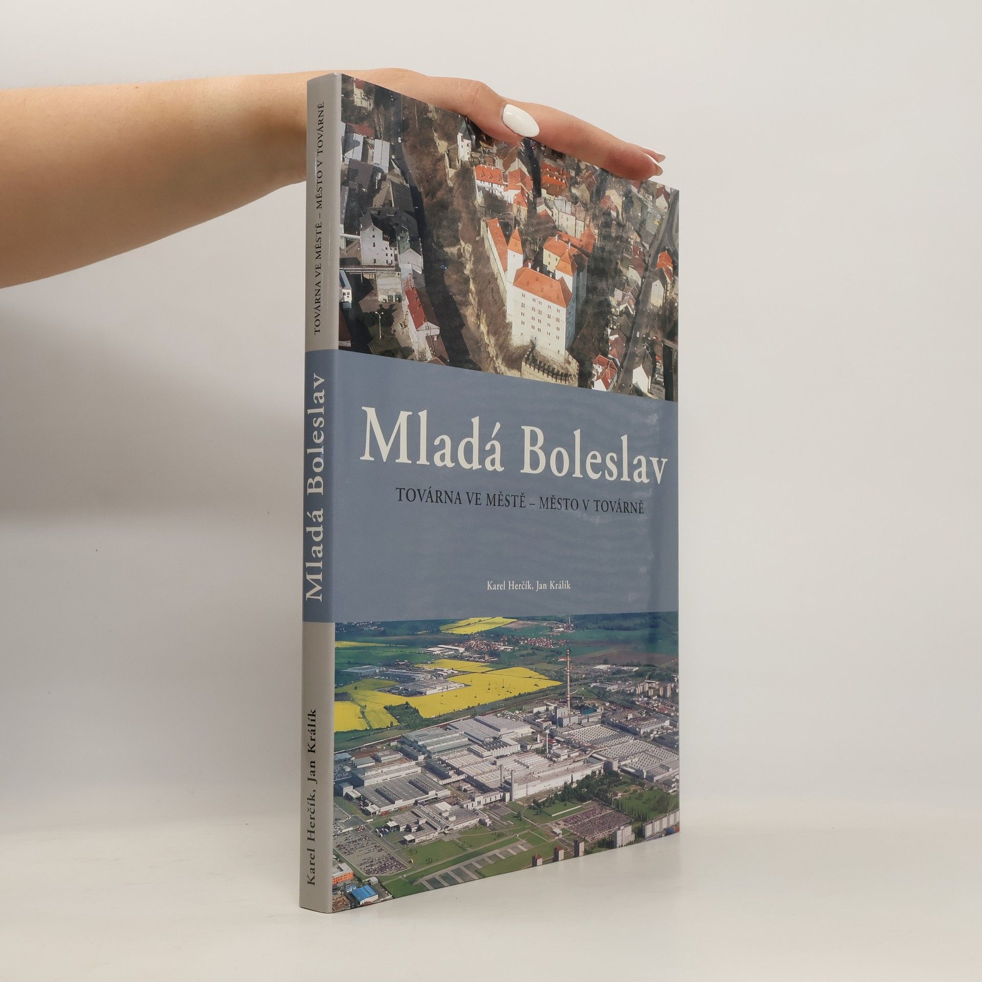 Collective Mladá Boleslav: Továrna ve městě - město v továrně : [historie města, krásy regionu, historie automobilky]
