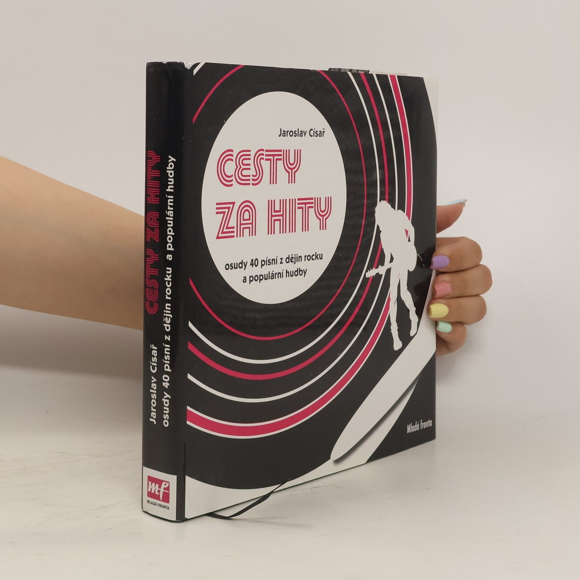 Jaroslav Císař Cesty za hity : osudy 40 písní z dějin rocku a populární hudby včetně 5 bonusů z Česka
