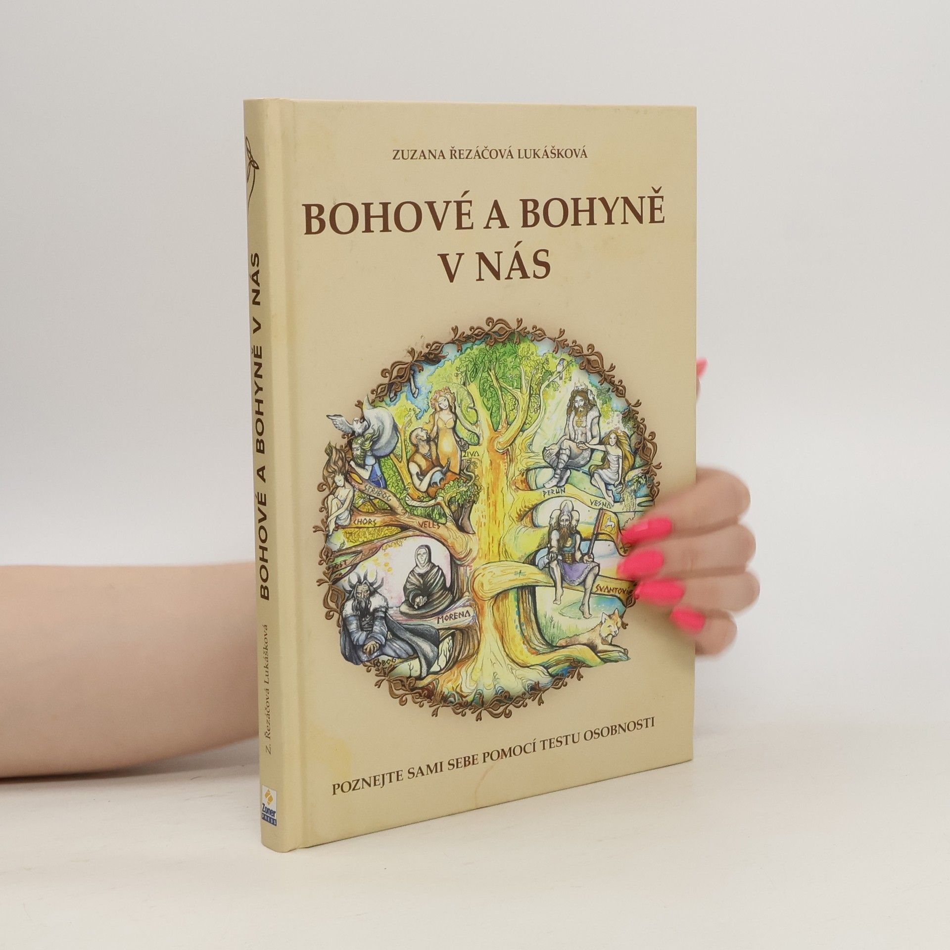 Zuzana Řezáčová Lukášková Bohové a bohyně v nás : práce se slovanskými bohy a bohyněmi pro lepší žití